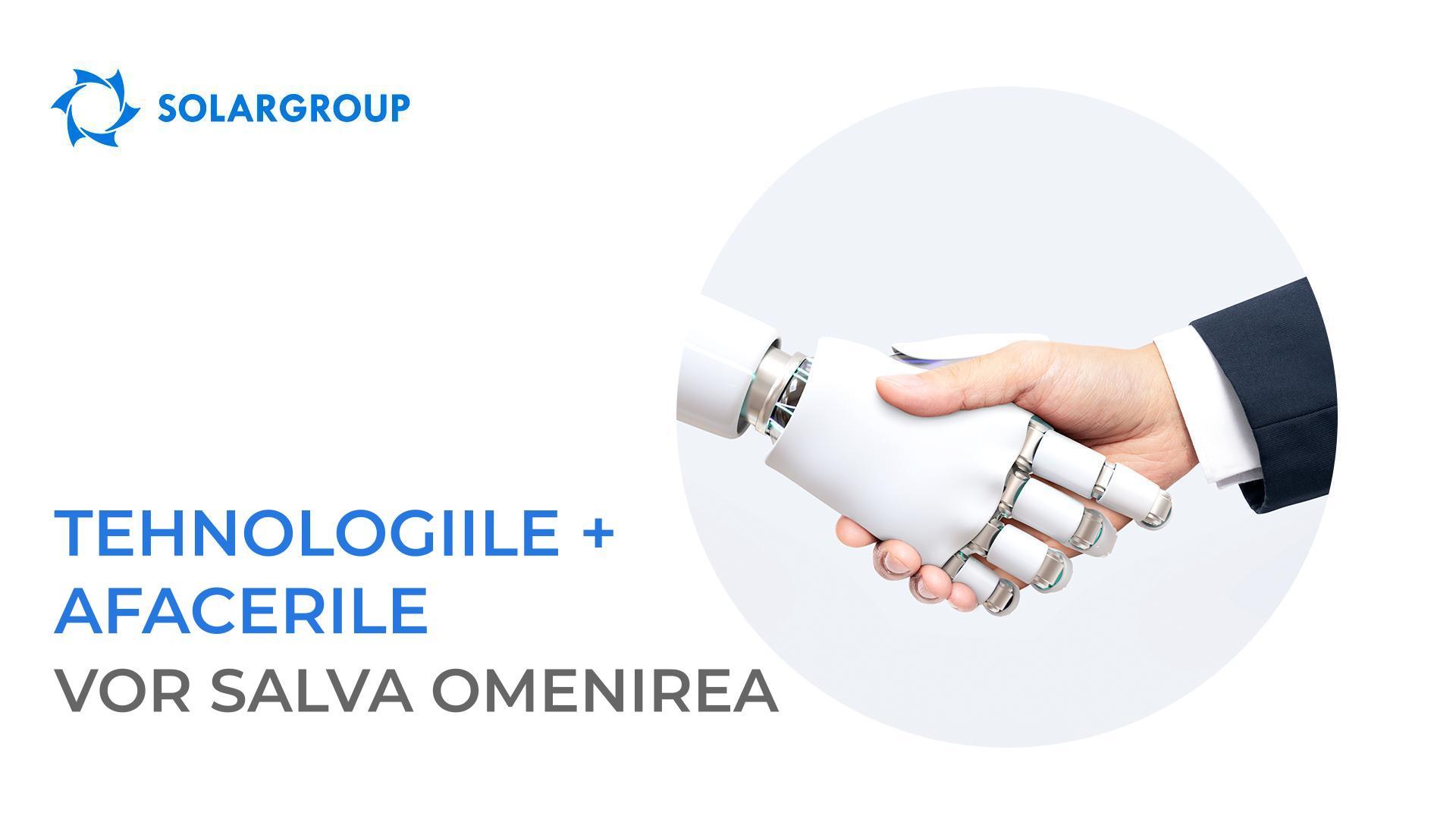 Tehnologiile + afacerile vor salva omenirea
