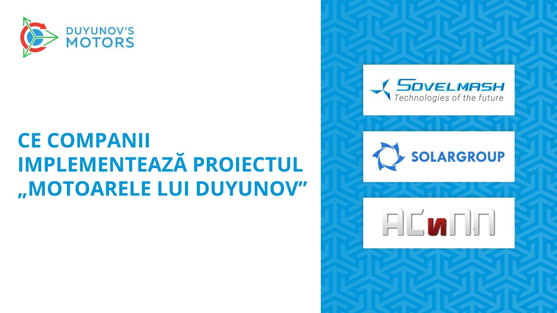 Ce companii implementează proiectul „Motoarele lui Duyunov”