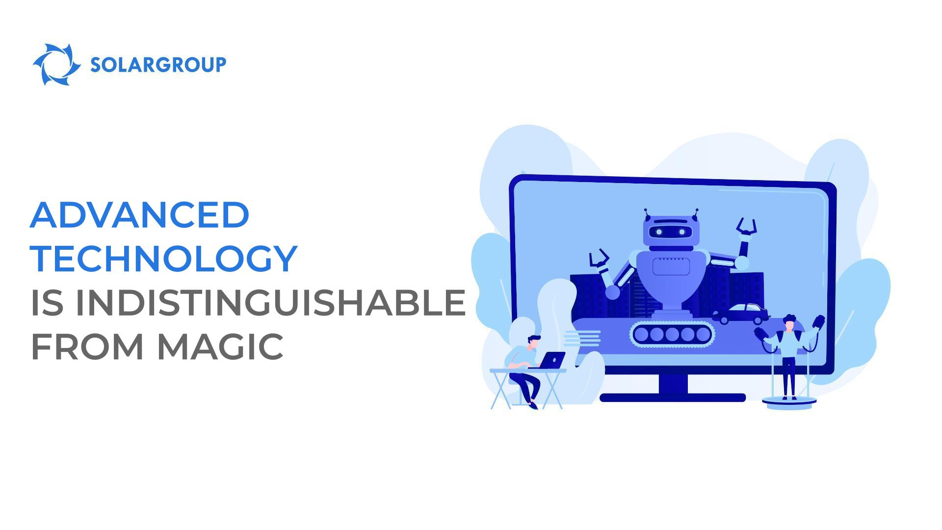 Advanced technology is indistinguishable from magic