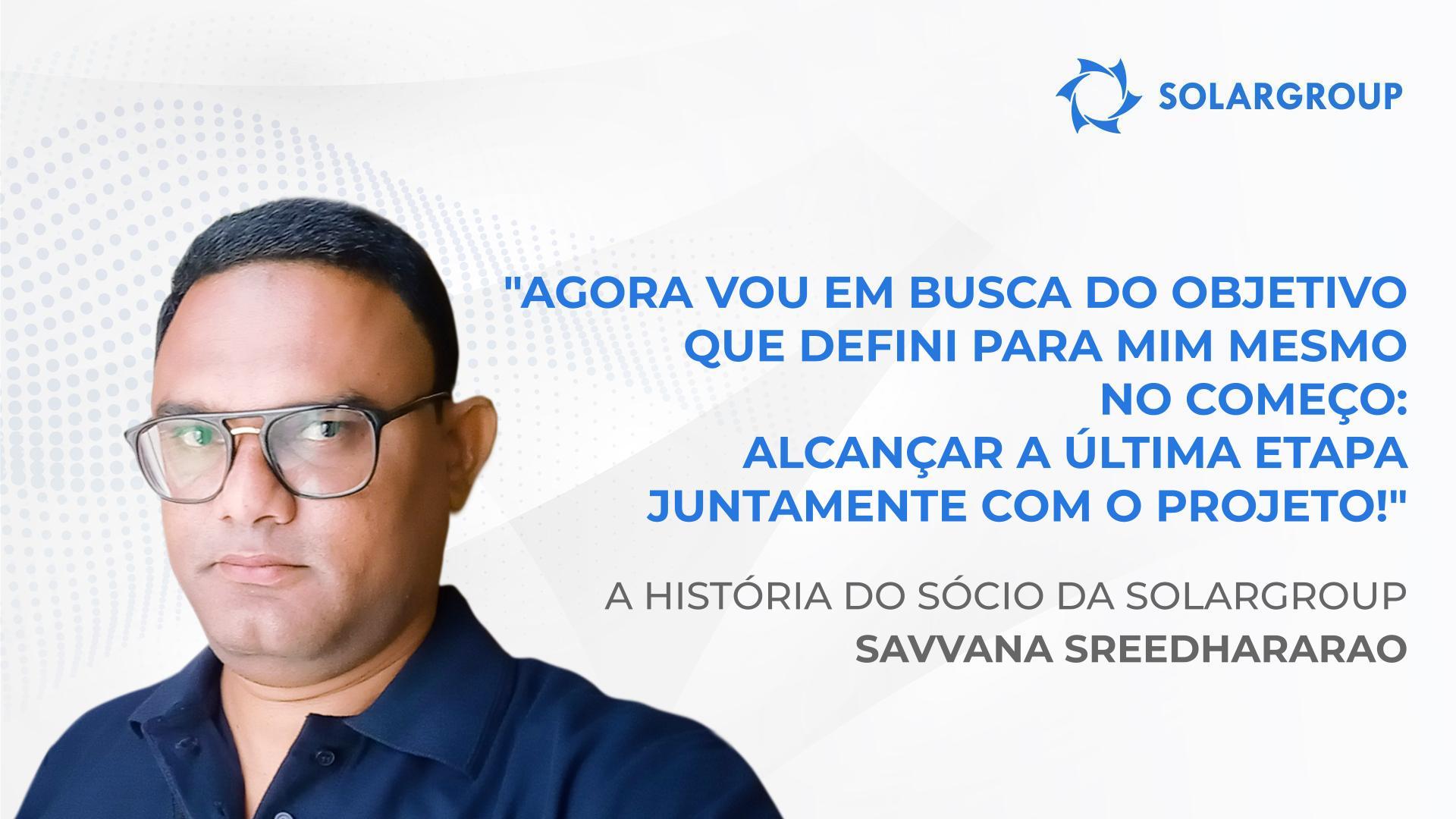 Como chegar ao topo quando se começa do zero | A história do sócio Savvana Sreedhararao