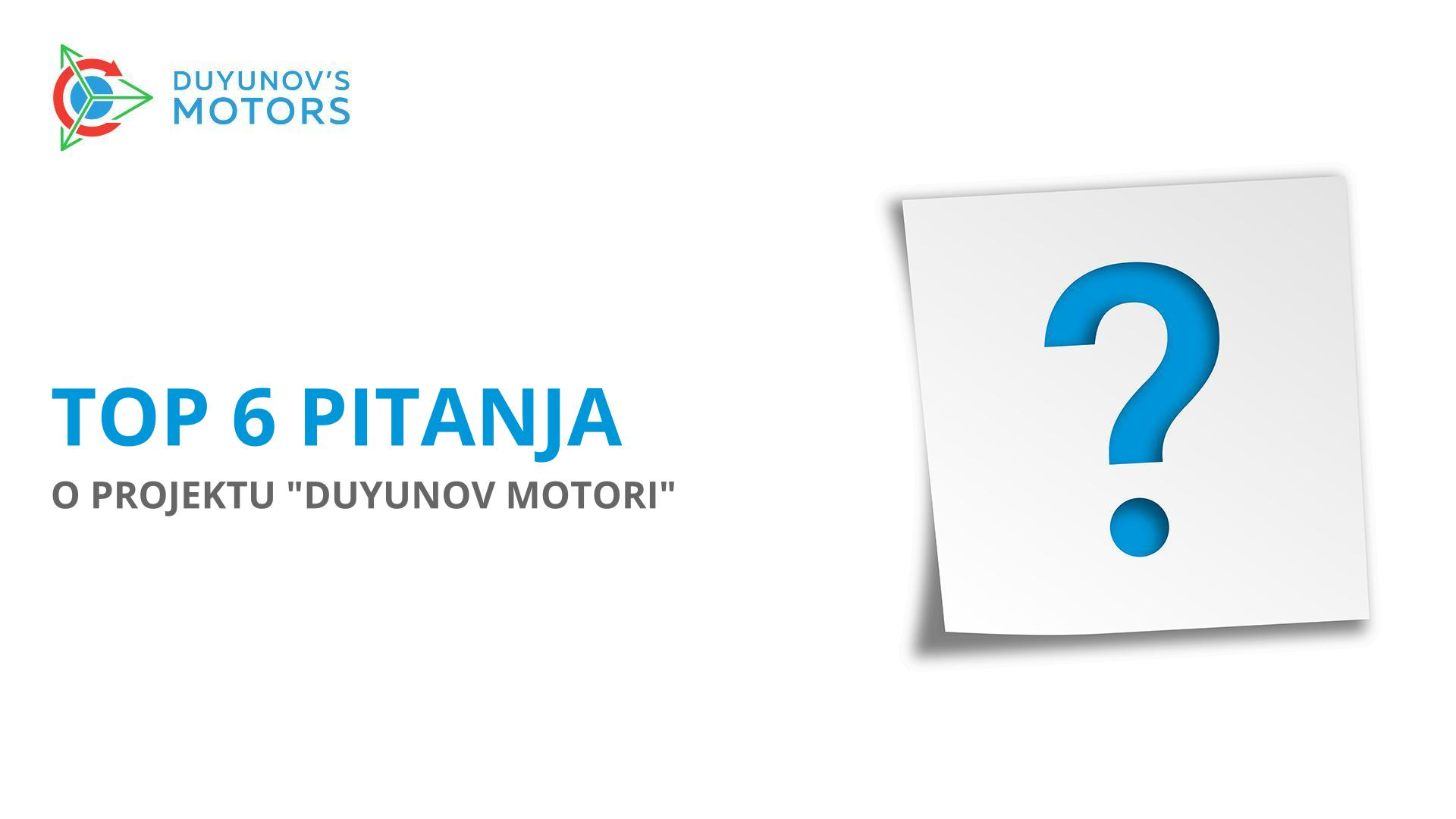 Top 6 pitanja o projektu "Duyunov Motori"
