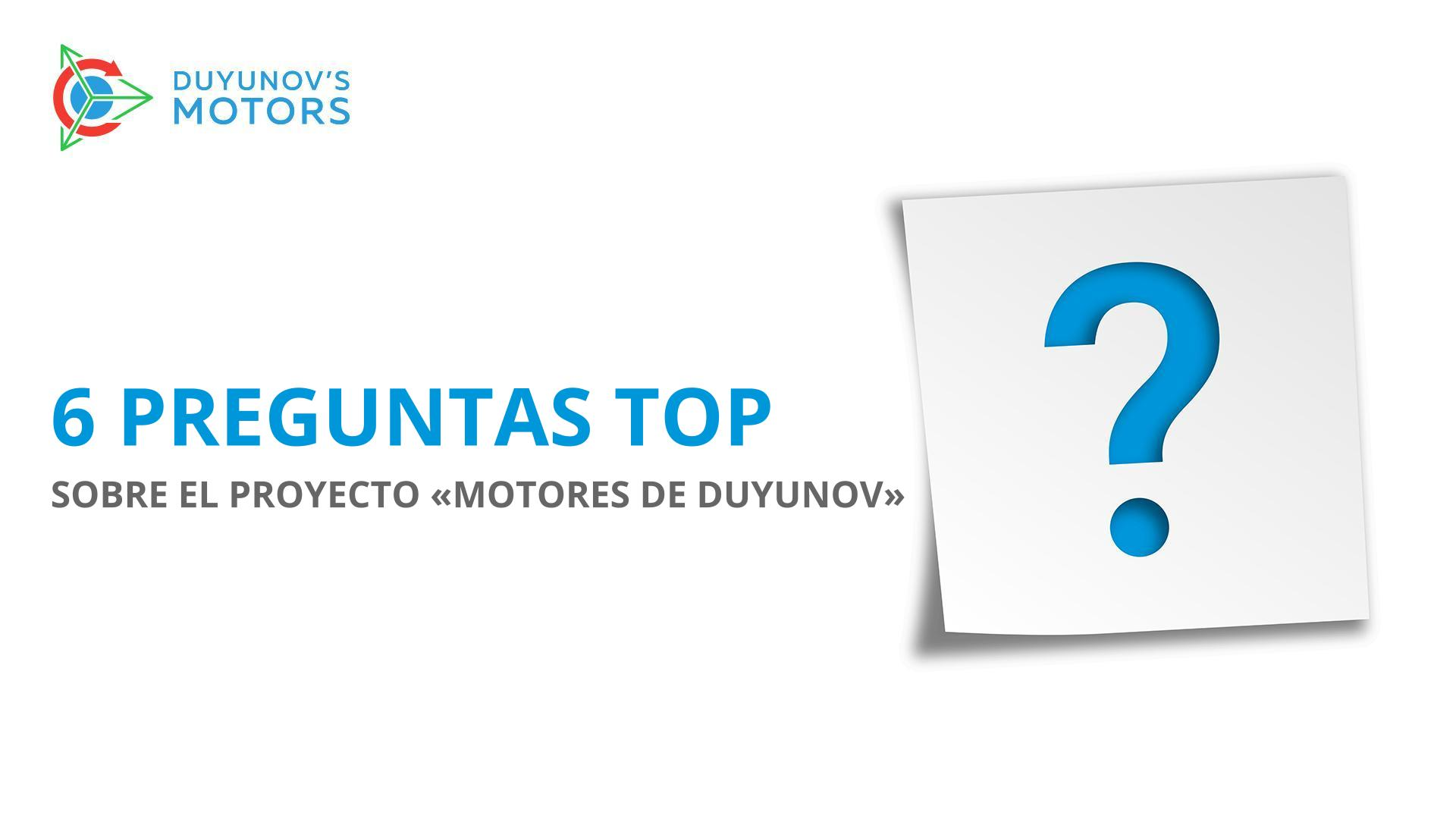 Las 6 preguntas Top sobre el proyecto "Motores de Duyunov"