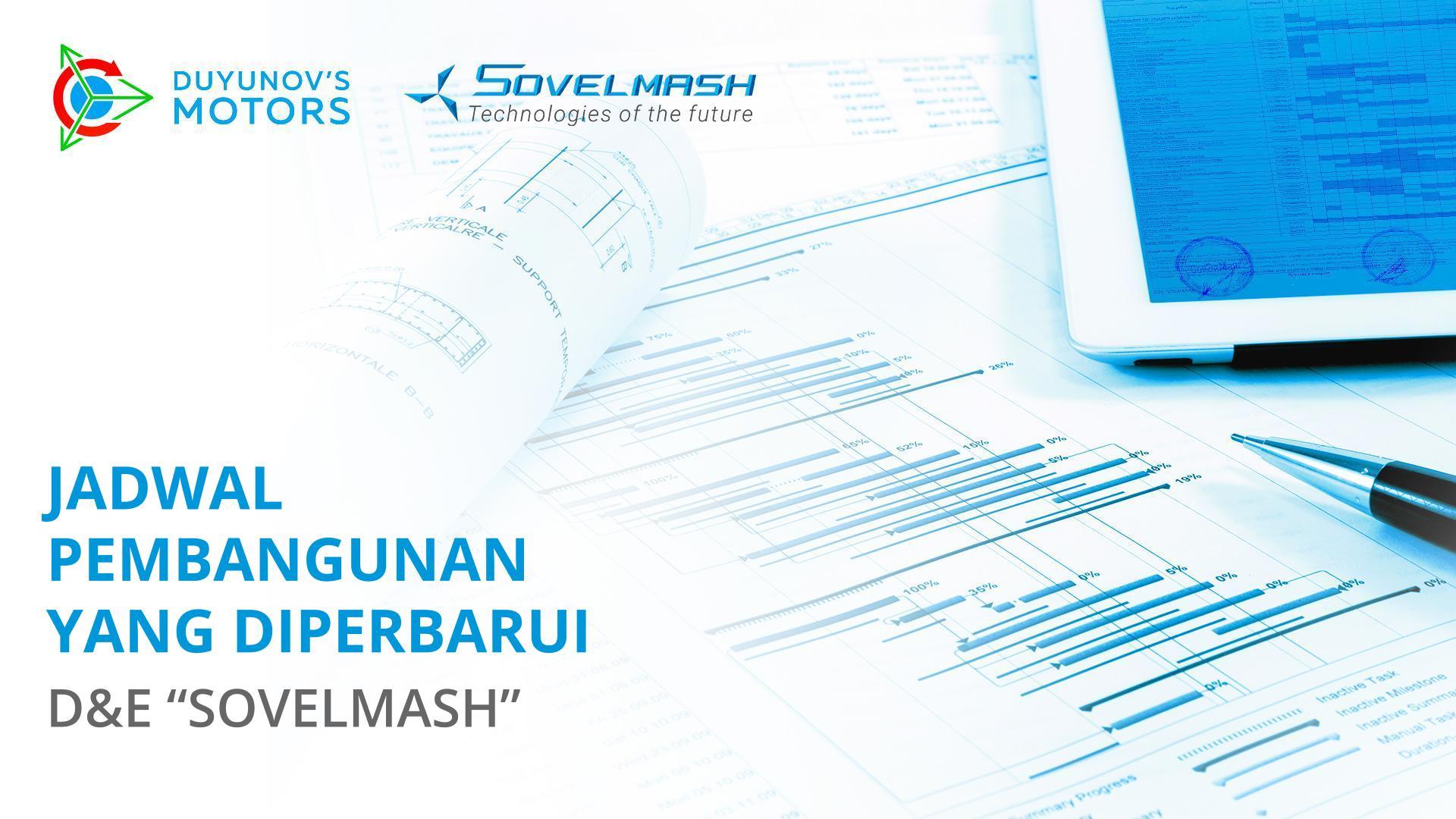 Jadwal pembangunan D&E "Sovelmash" yang diperbarui