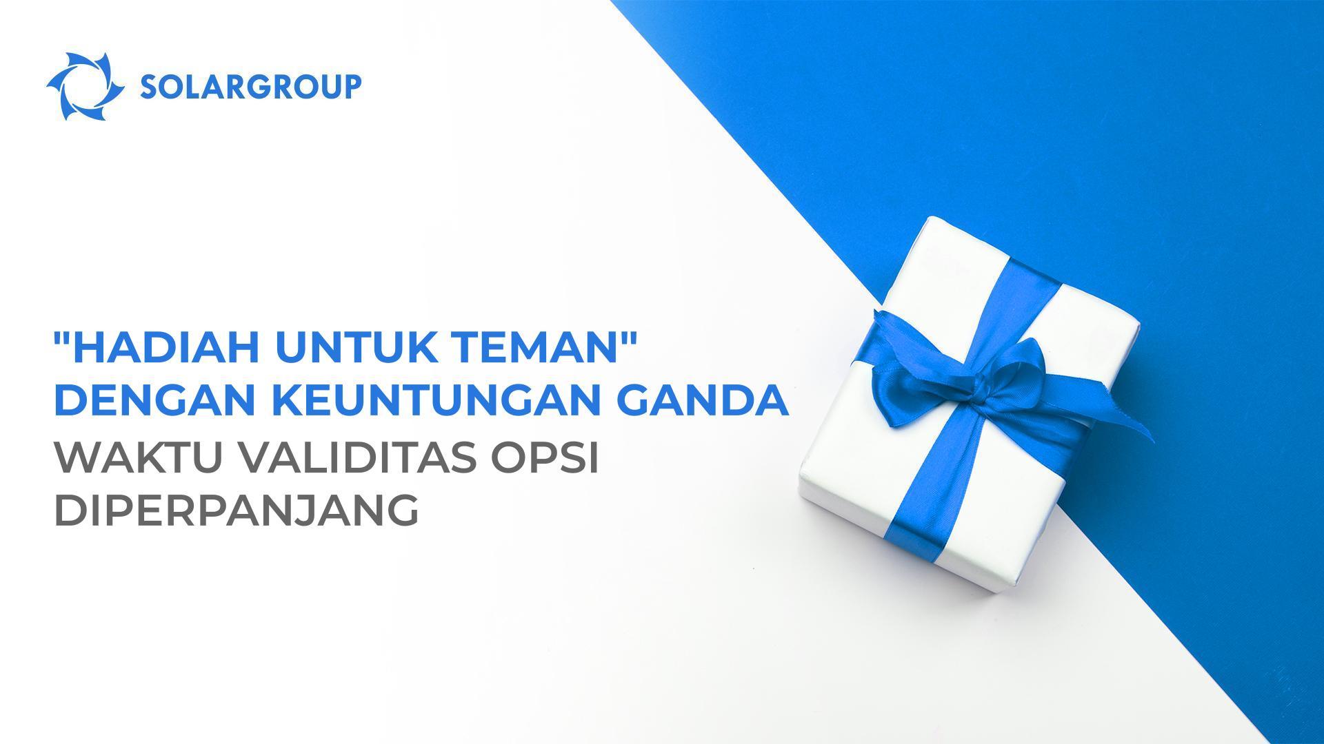 Keuntungan ganda "Hadiah untuk Teman": waktu validitas opsi diperpanjang