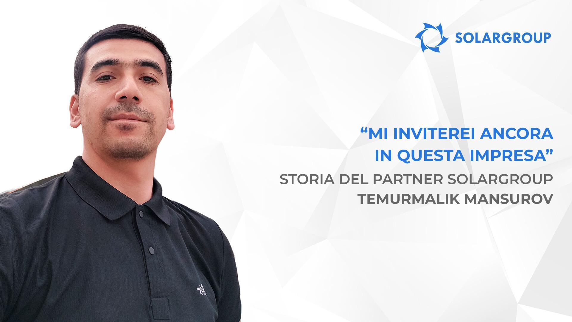 Storie che ispirano i nuovi investitori | Storia del partner SOLARGROUP Temurmalik Mansurov