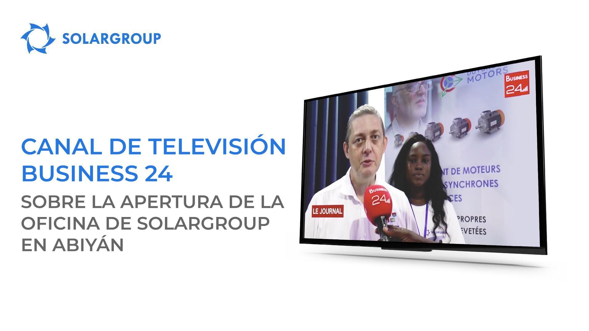 El canal de televisión Business 24 habló sobre la apertura de la oficina de SOLARGROUP en Abiyán