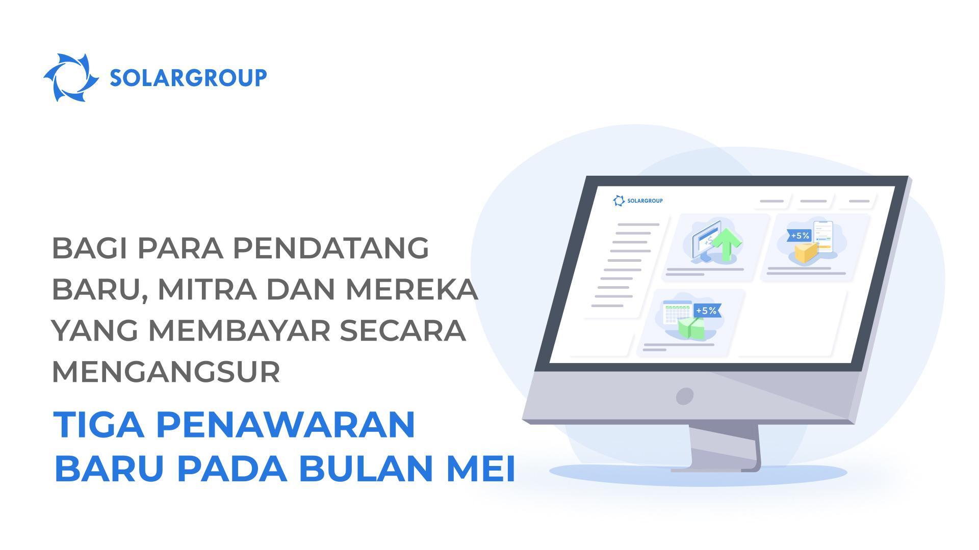 Bagi para pendatang baru, mitra, dan mereka yang membayar secara mengangsur: tiga penawaran baru pada bulan Mei
