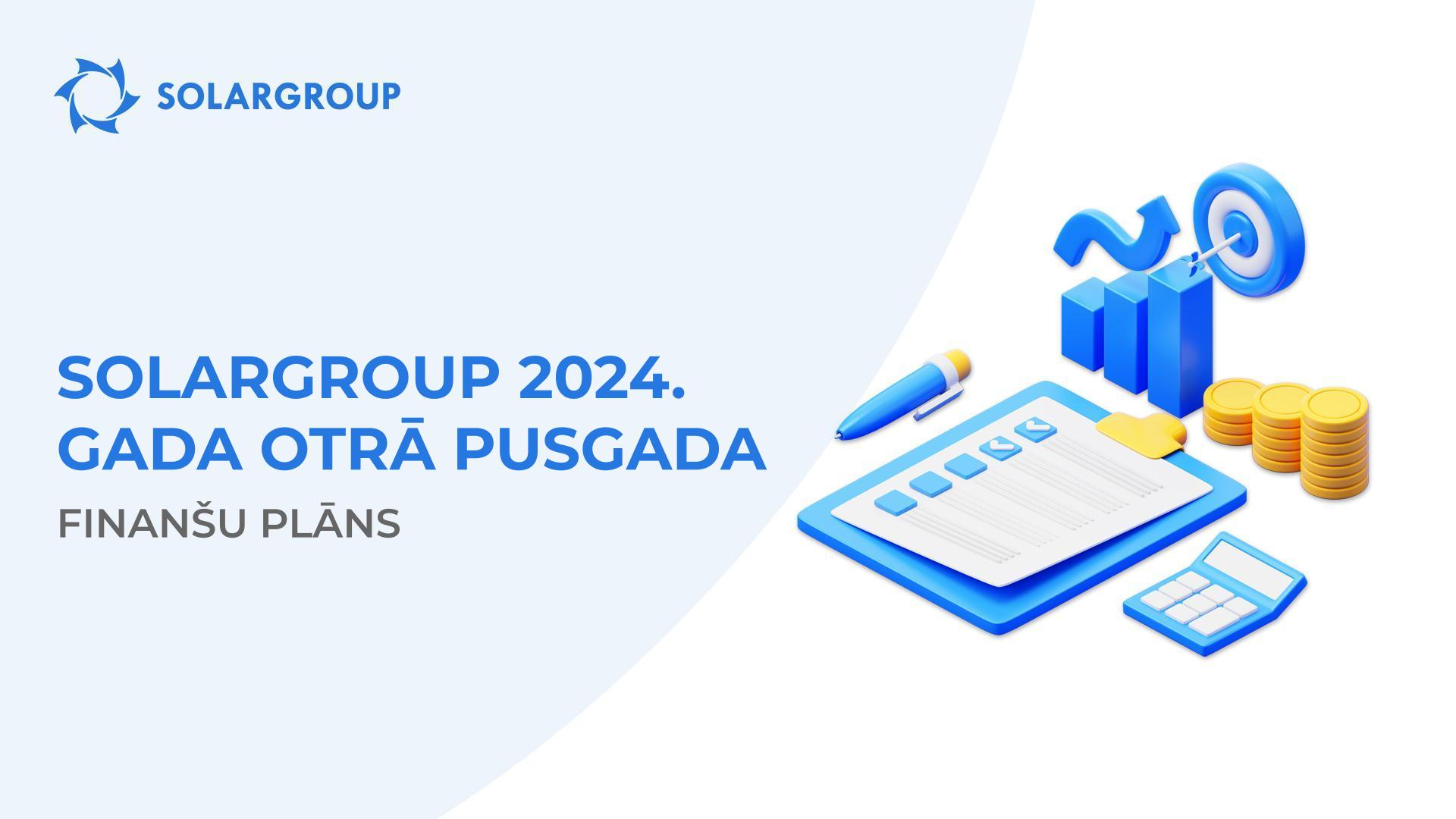 SOLARGROUP 2024. gada otrā pusgada finanšu plāns