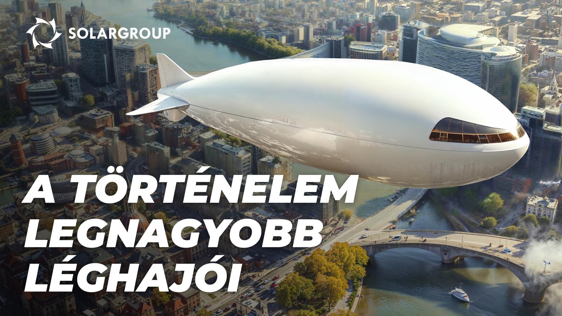 Rekordméretű léghajók: a múltban és a jelenben
