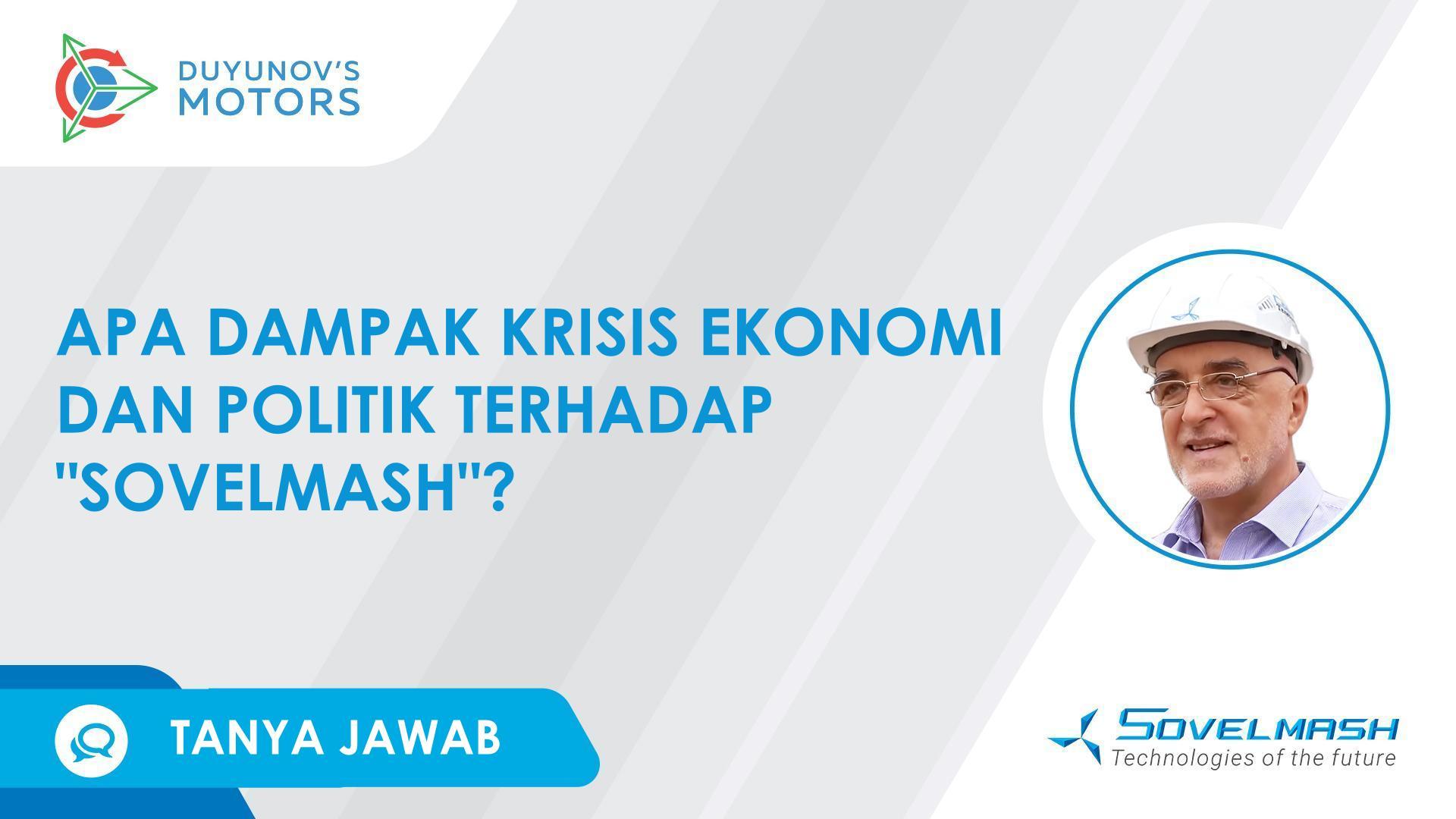 Tanya Jawab | Apa dampak krisis ekonomi dan politik terhadap "Sovelmash"?