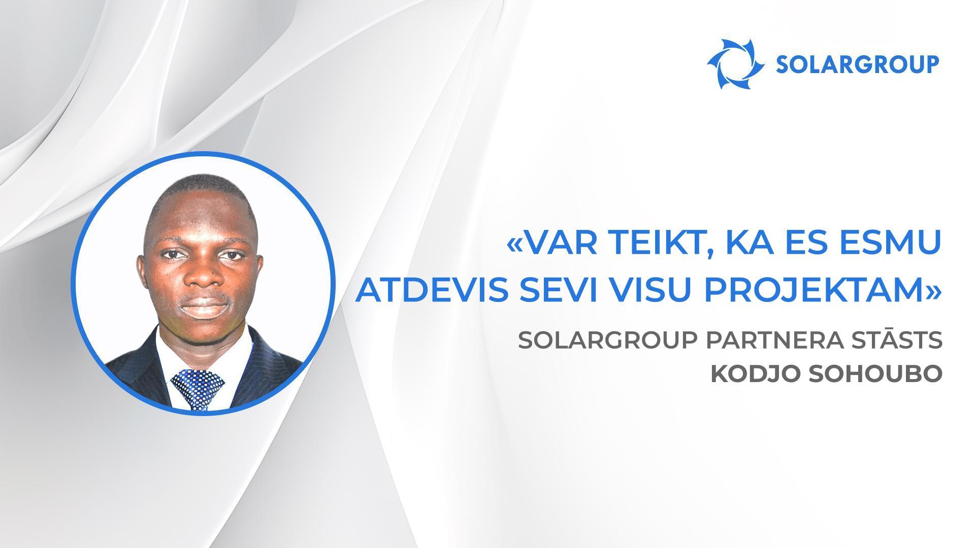 Var teikt, ka es veltīju sevi visu projektam | SOLARGROUP partnera Kodjo Sohoubo (Benina) stāsts