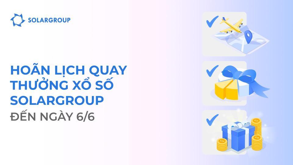 SOLARGROUP hoãn lịch quay thưởng đến ngày 6/6