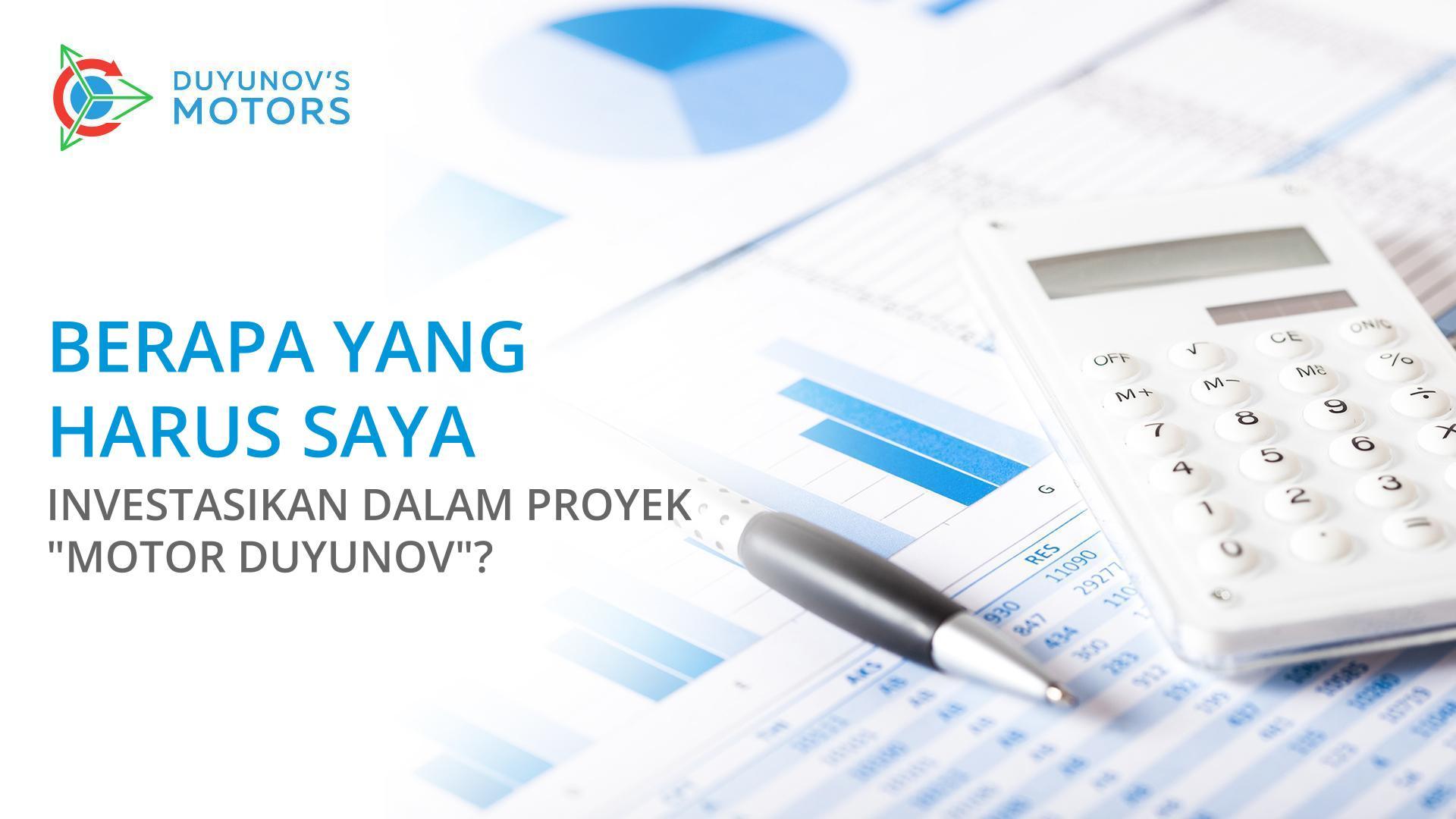 Berapa yang harus saya investasikan dalam proyek "Motor Duyunov"?