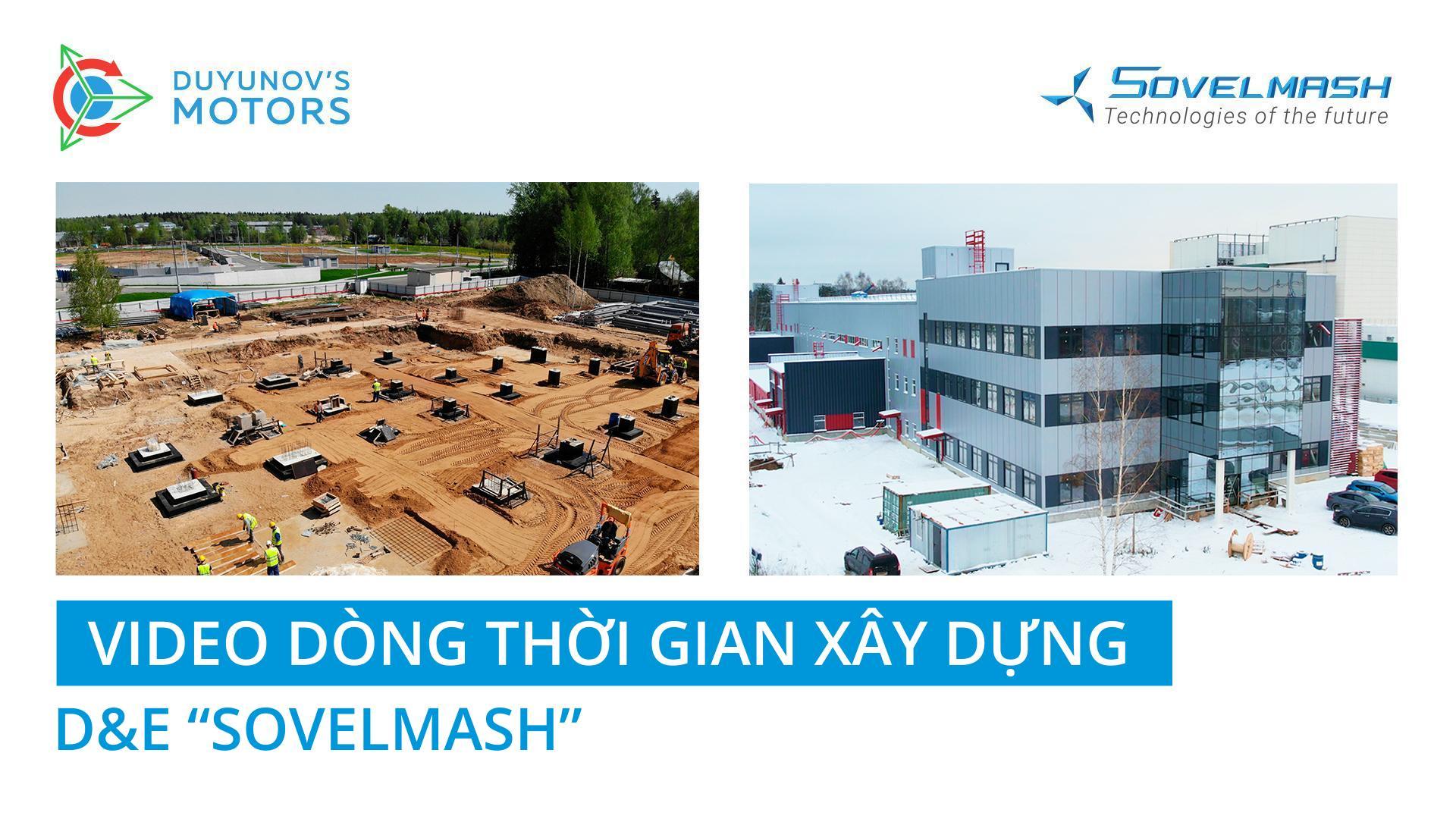 Video dòng thời gian xây dựng D&E "Sovelmash": 2 năm trong 7 phút