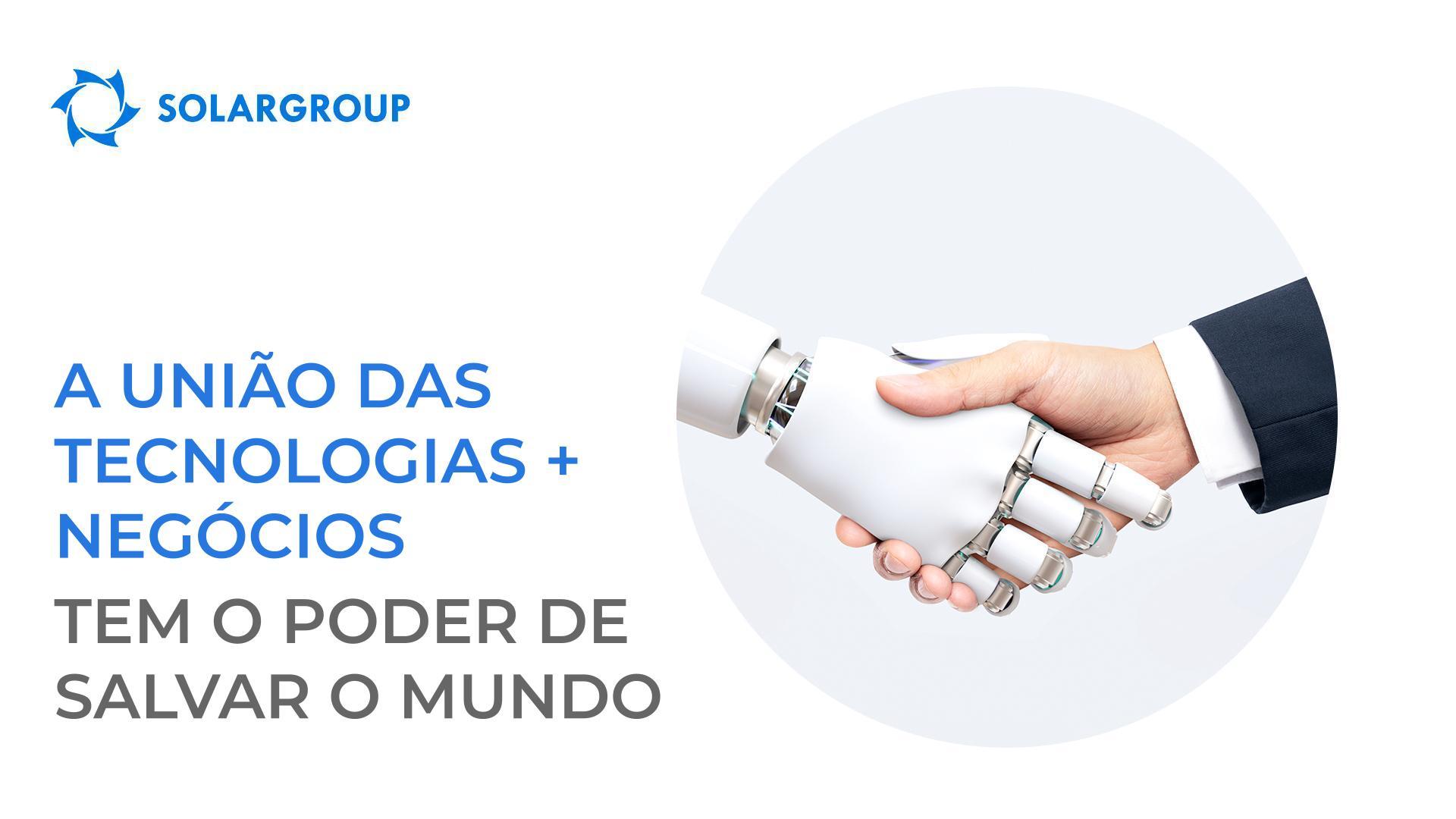 A união das tecnologias + negócios tem o poder de salvar o mundo