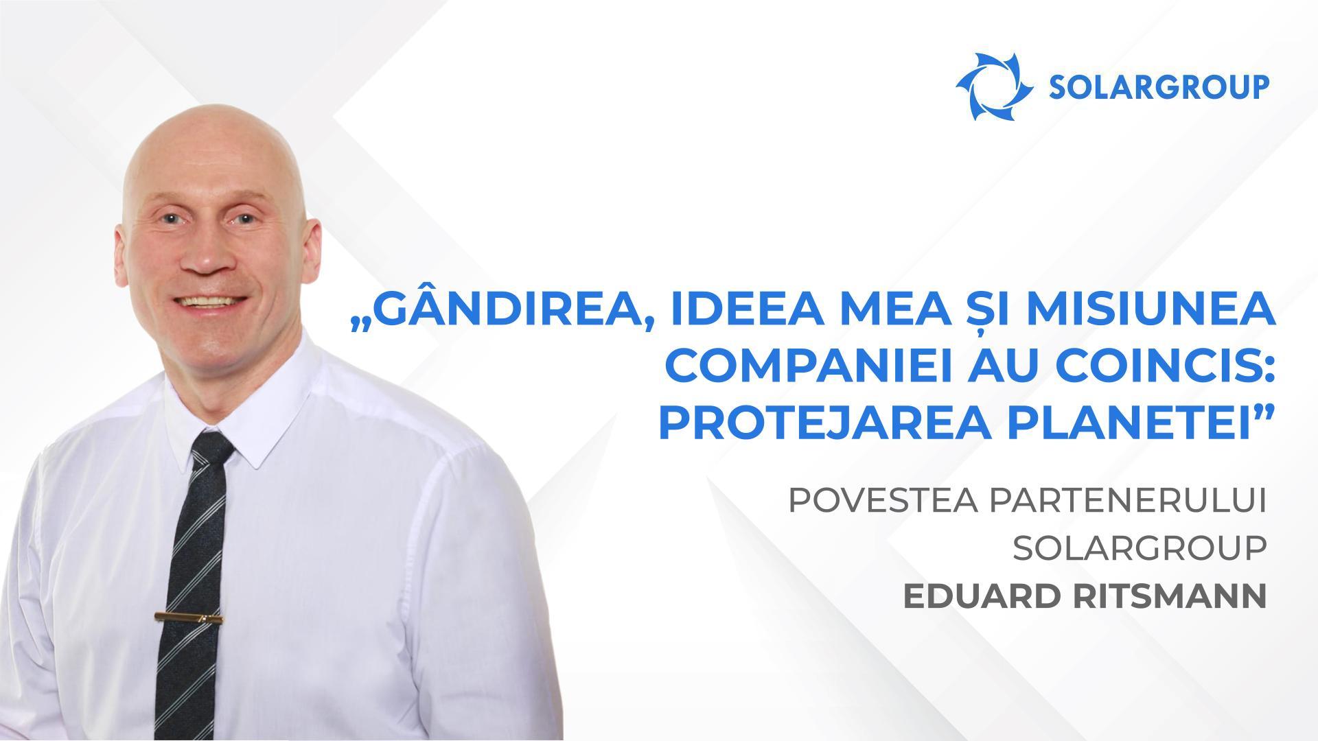 Armonia gândirii și a acțiunilor | Povestea partenerului SOLARGROUP Eduard Ritsmann