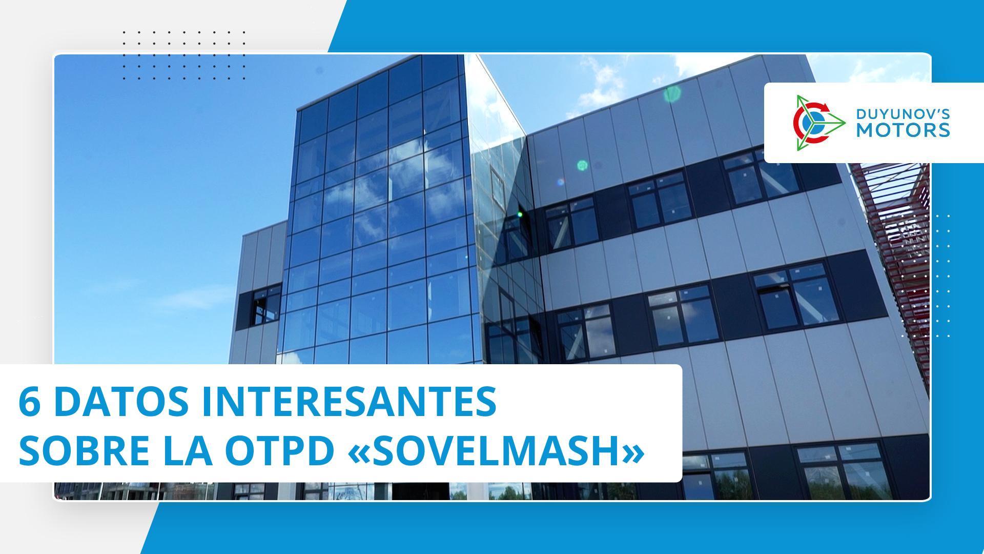 6 datos interesantes sobre la OTPD "Sovelmash"