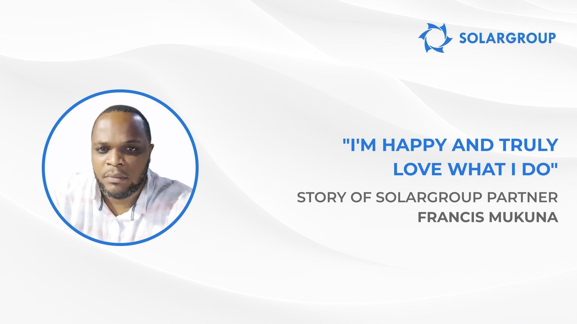 I want to become fully independent financially | Story of SOLARGROUP partner Francis Mukuna
