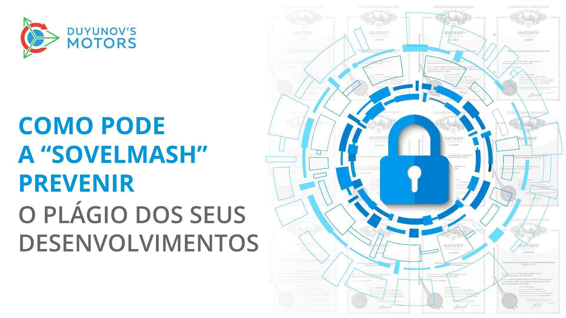 A melhor defesa é preservar uma posição de liderança: como pode a "Sovelmash" prevenir o plágio e cópia dos seus desenvolvimentos?