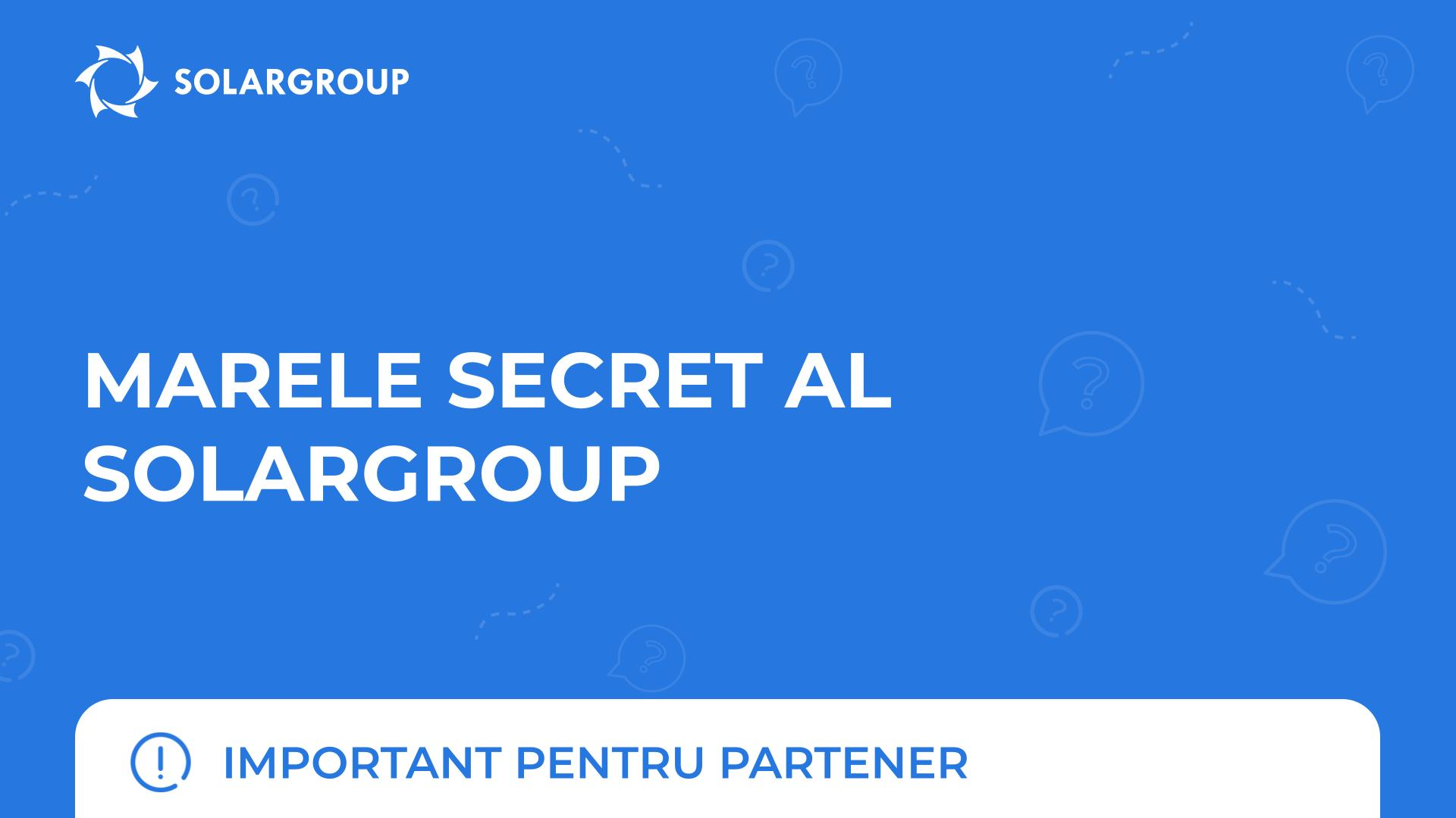 Marele secret al SOLARGROUP | Important pentru partener
