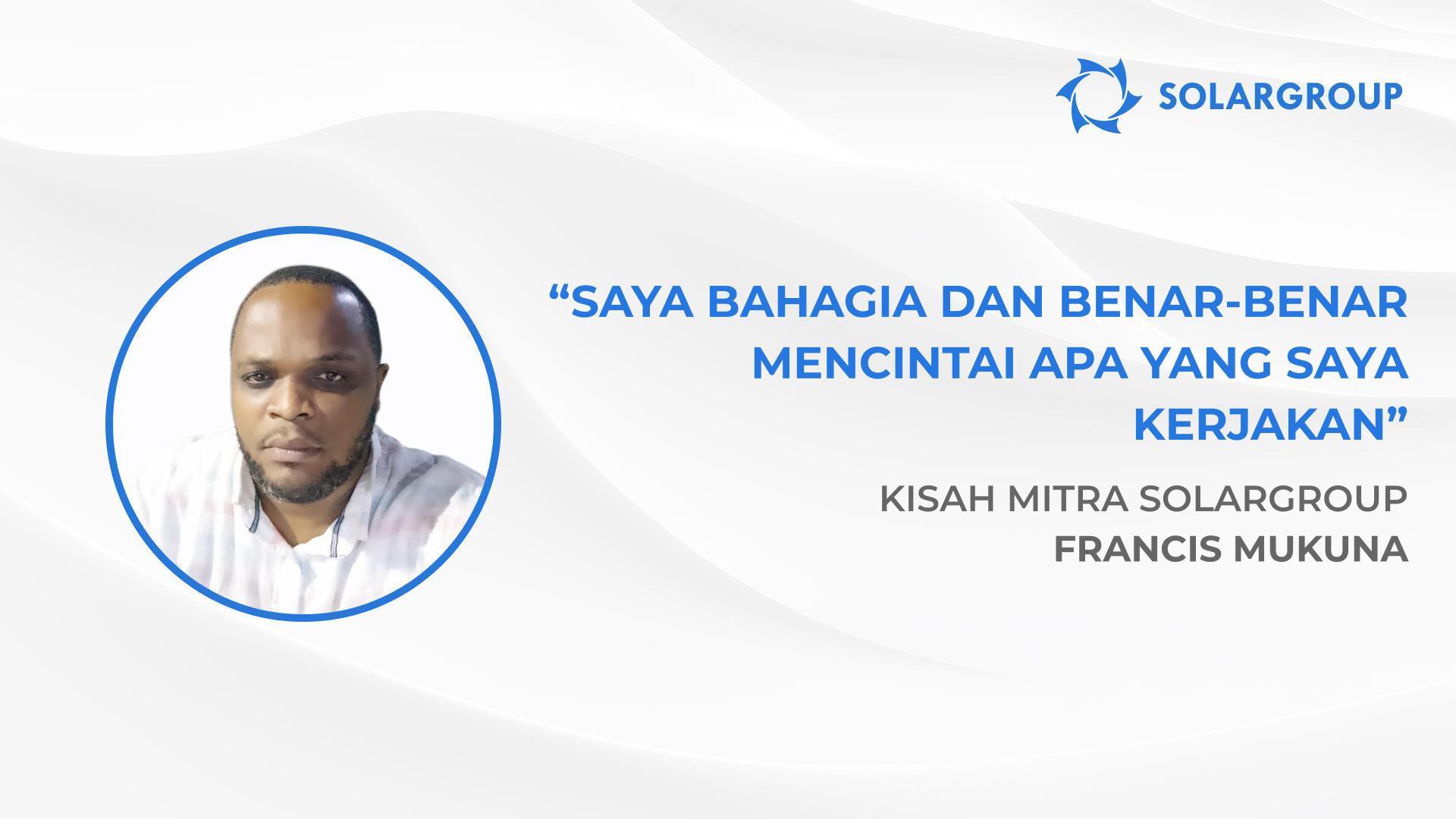 Saya ingin sepenuhnya mandiri secara finansial | Kisah mitra SOLARGROUP, Francis Mukuna