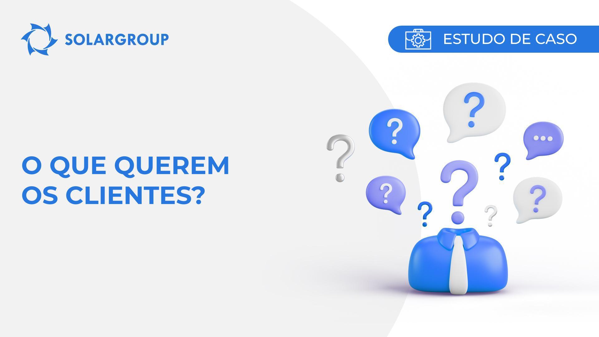 O que é que os clientes querem? Estudo de caso derivado da experiência de um sócio