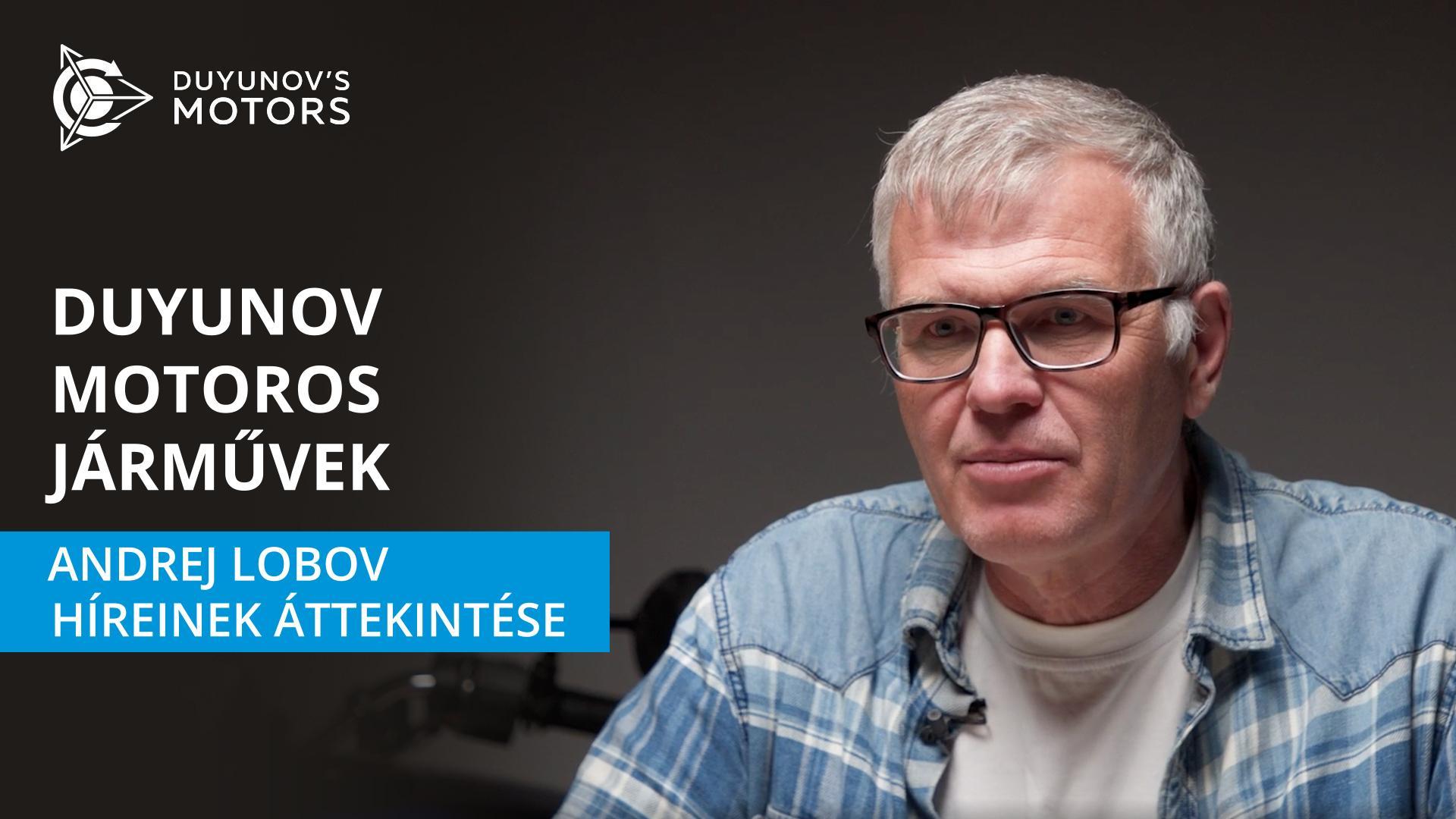 Duyunov motoros járművek: Andrej Lobov híreinek áttekintése