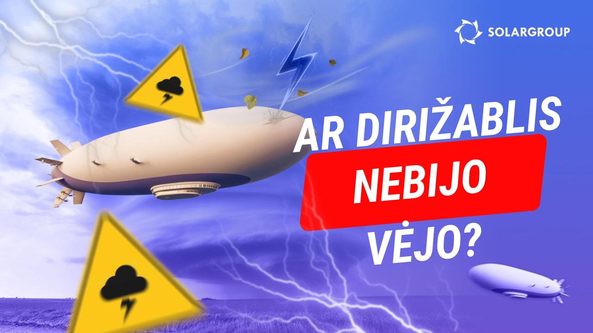 Dirižablį nuleisti sunkiau už lėktuvą ar sraigtasparnį? Koks turi būti vėjo greitis, kad dirižablį nupūstų?