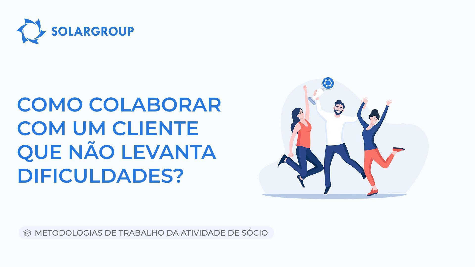 Como colaborar com um cliente que não levanta dificuldades | Metodologias de Trabalho da Atividade de Sócio