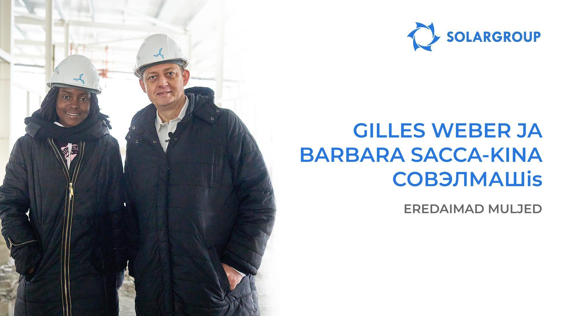 Gilles Weber ja Barbara Sacca-Kina: lähemalt visiidist Совэлмашi ja kohtumisest SOLARGROUPi tippjuhtidega