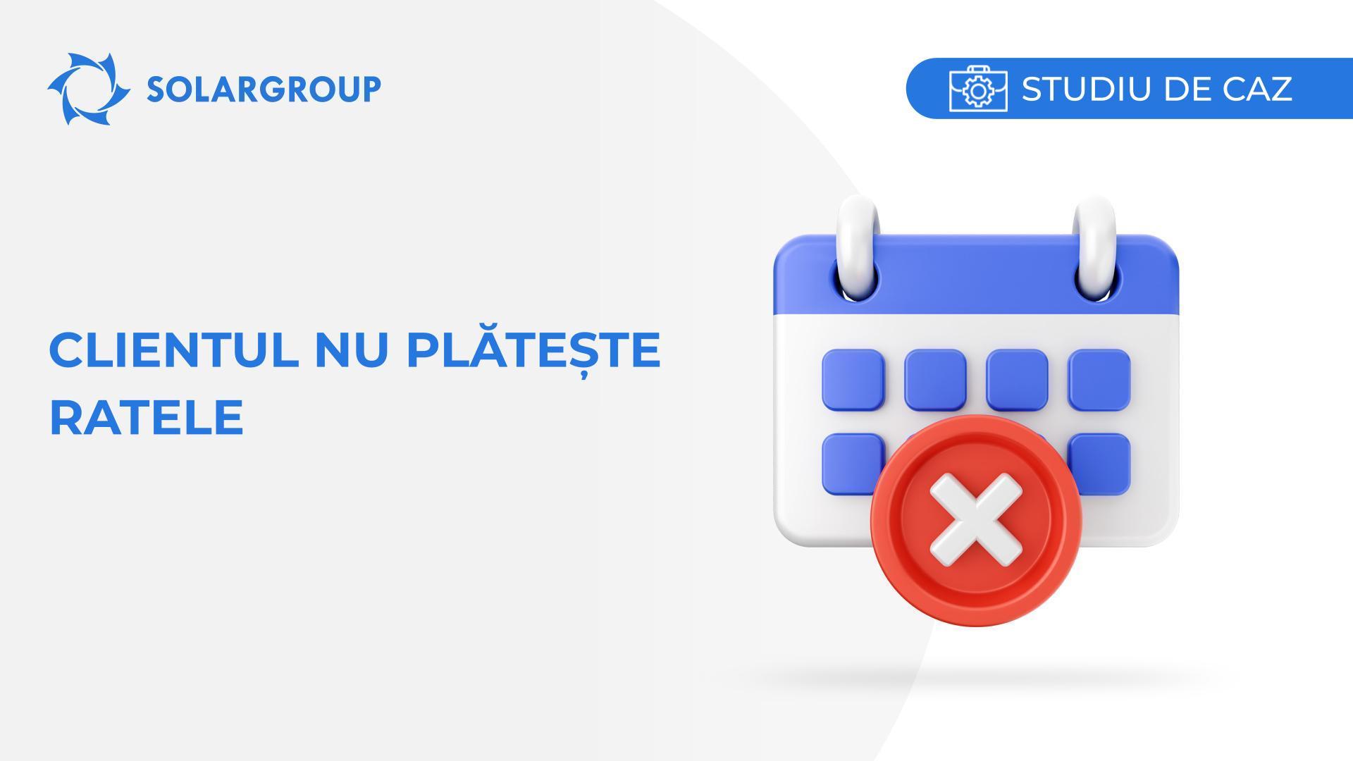 Clientul nu plătește ratele | Studiu de caz din viața unui partener