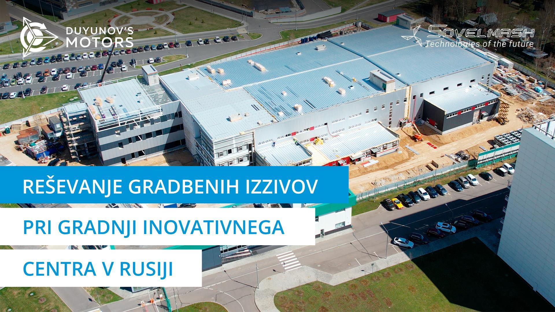 Reševanje gradbenih izzivov pri gradnji inovativnega centra "Sovelmash"