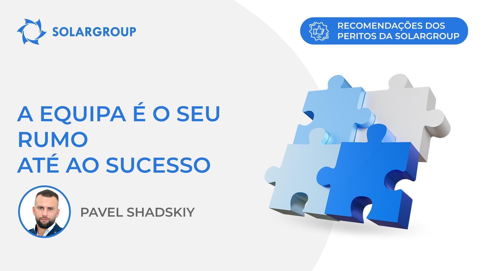 A equipa é o seu rumo para o sucesso | Recomendações dos peritos da SOLARGROUP