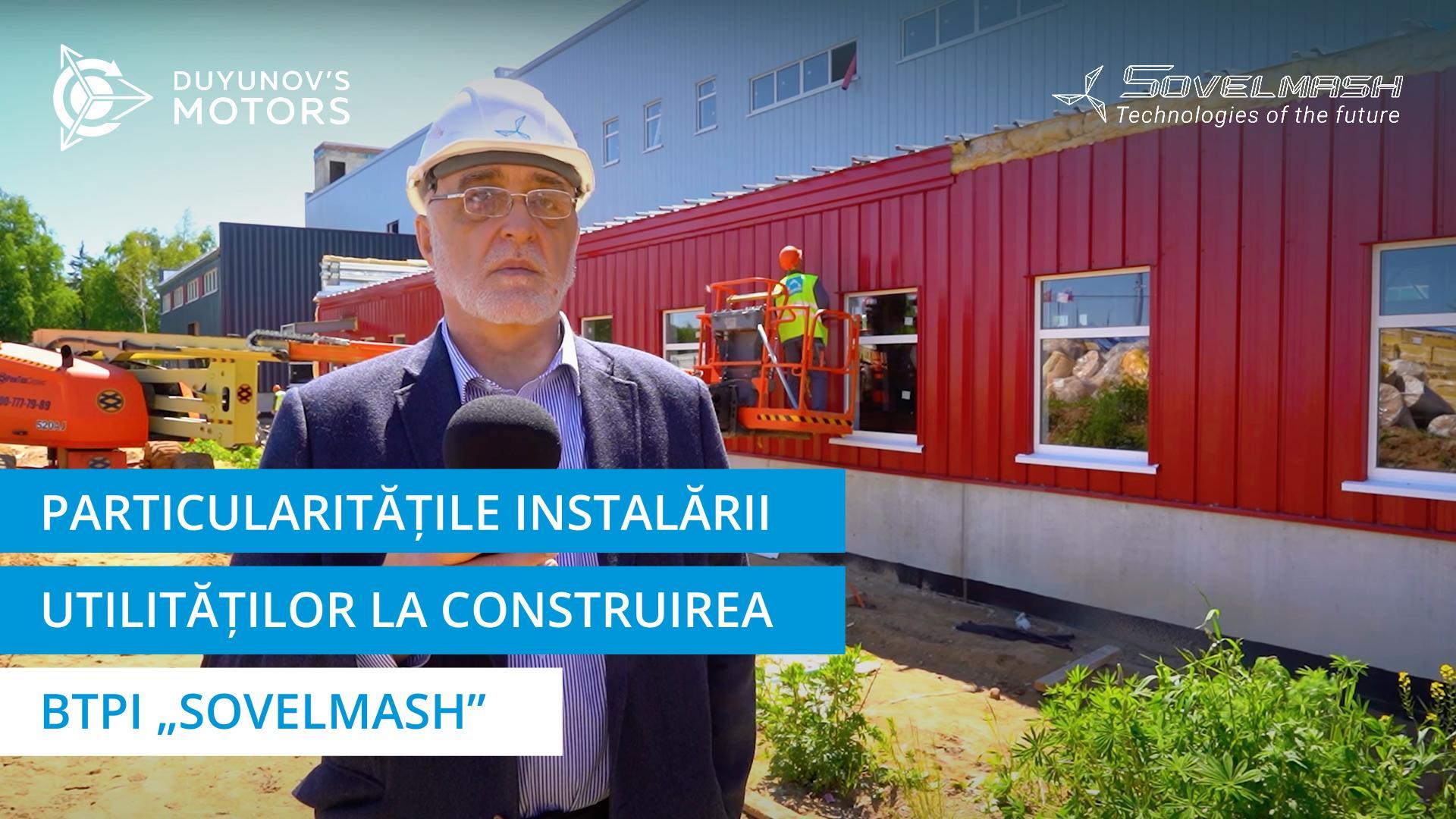 Particularitățile instalării utilităților la construirea BTPI „Sovelmash”