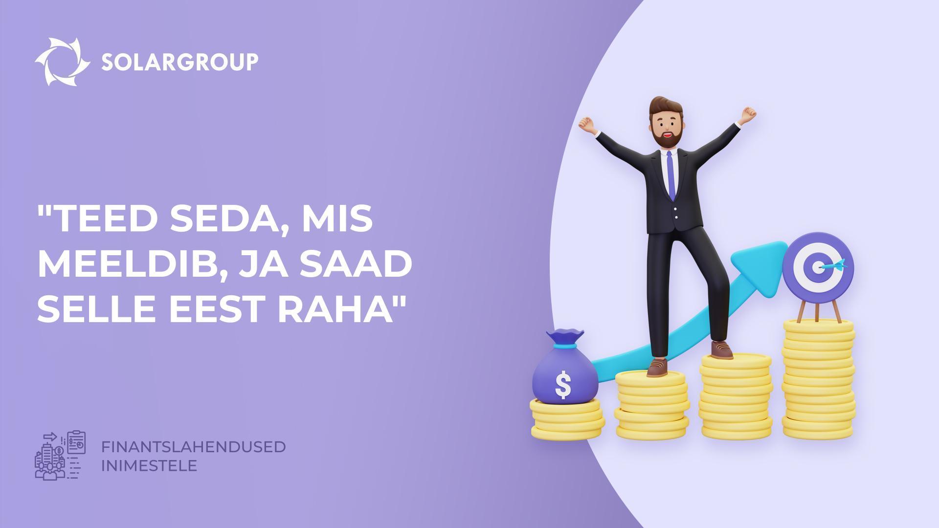 "Teed seda, mis meeldib, ja saad selle eest raha" | Finantslahendused inimestele