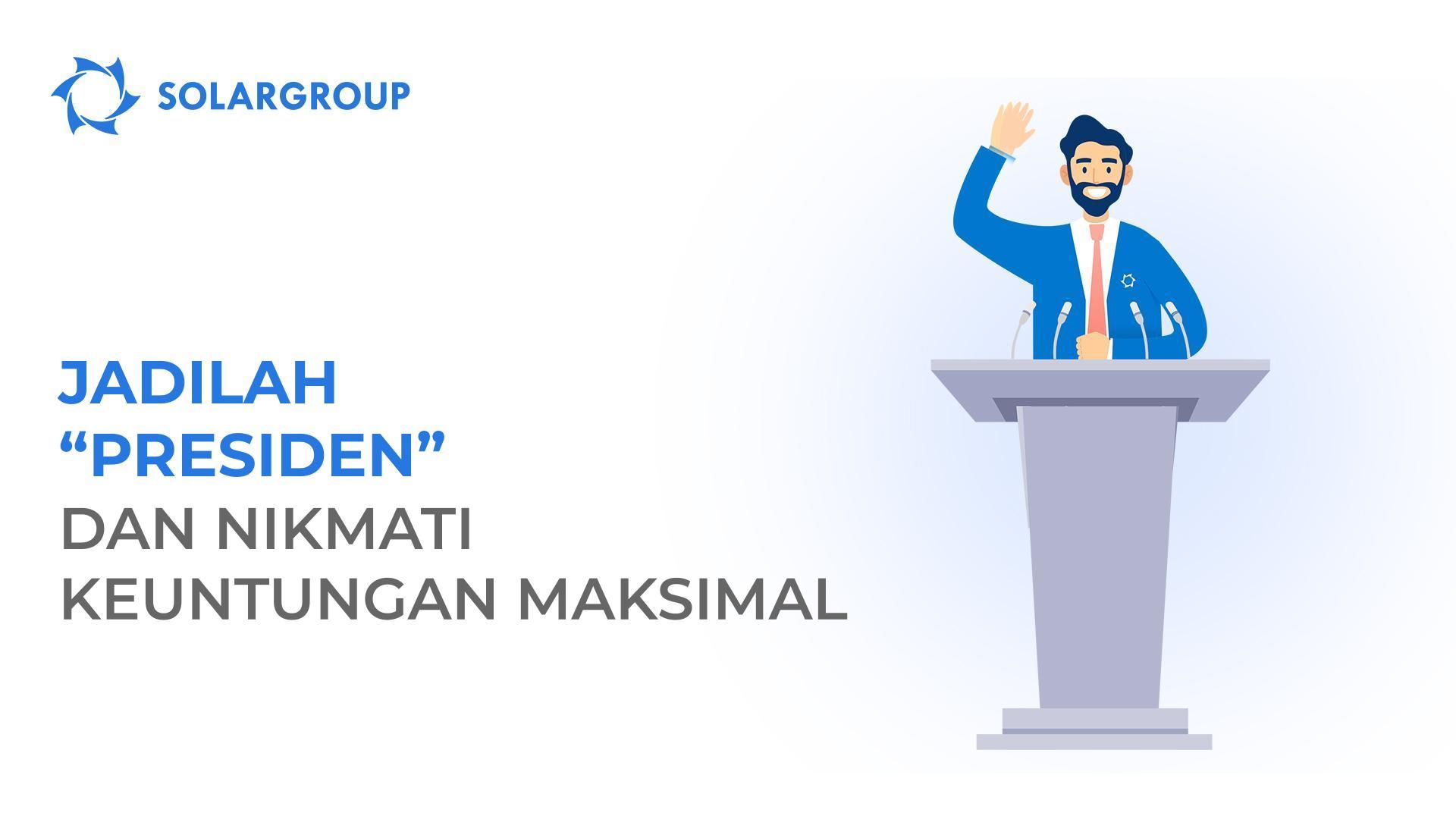 Jadilah "Presiden" dan nikmati keuntungan maksimal