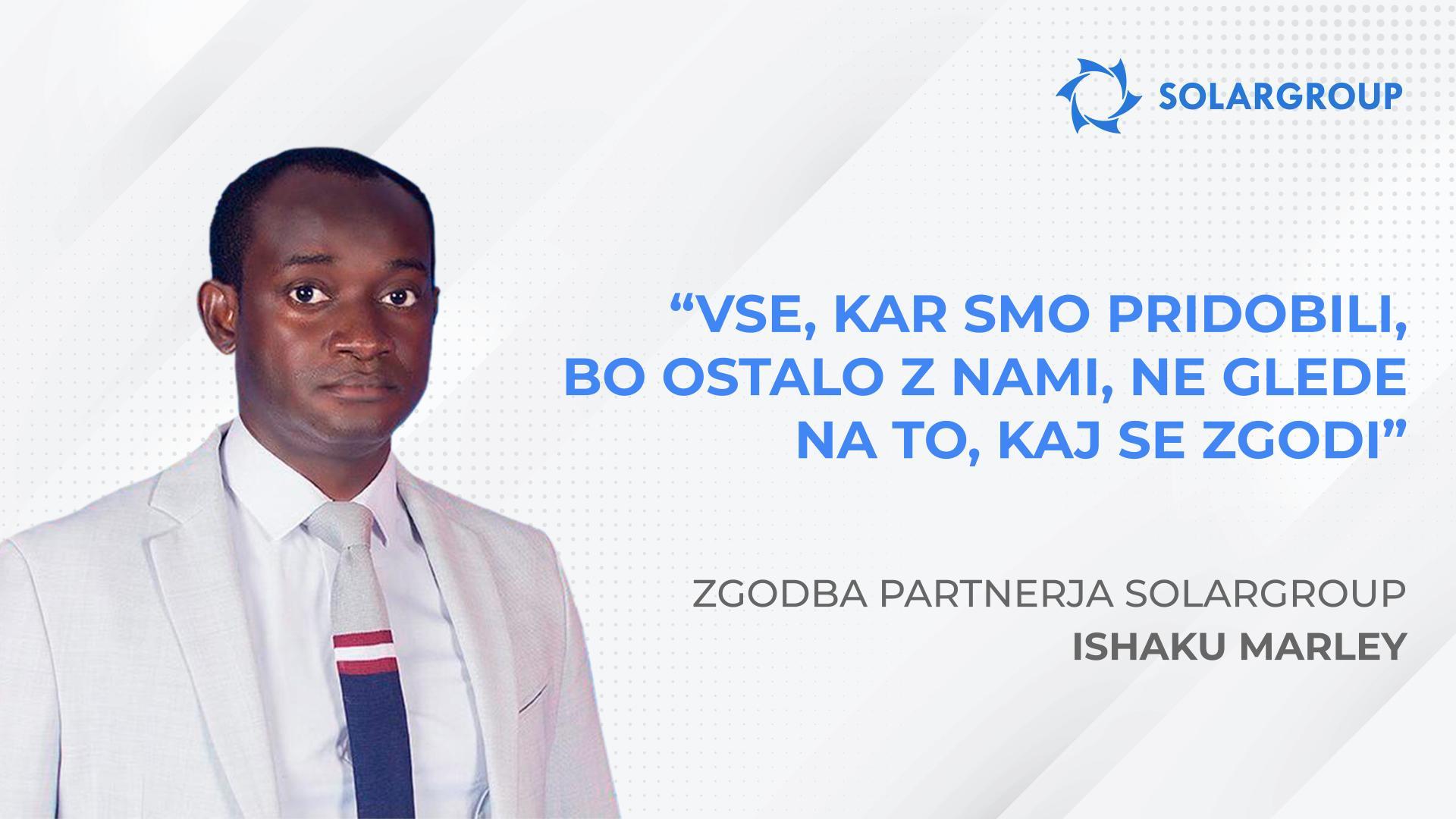 Vse, kar smo zdaj pridobili, bo ostalo z nami, ne glede na to, kaj se zgodi | Zgodba partnerja Ishaku Marley