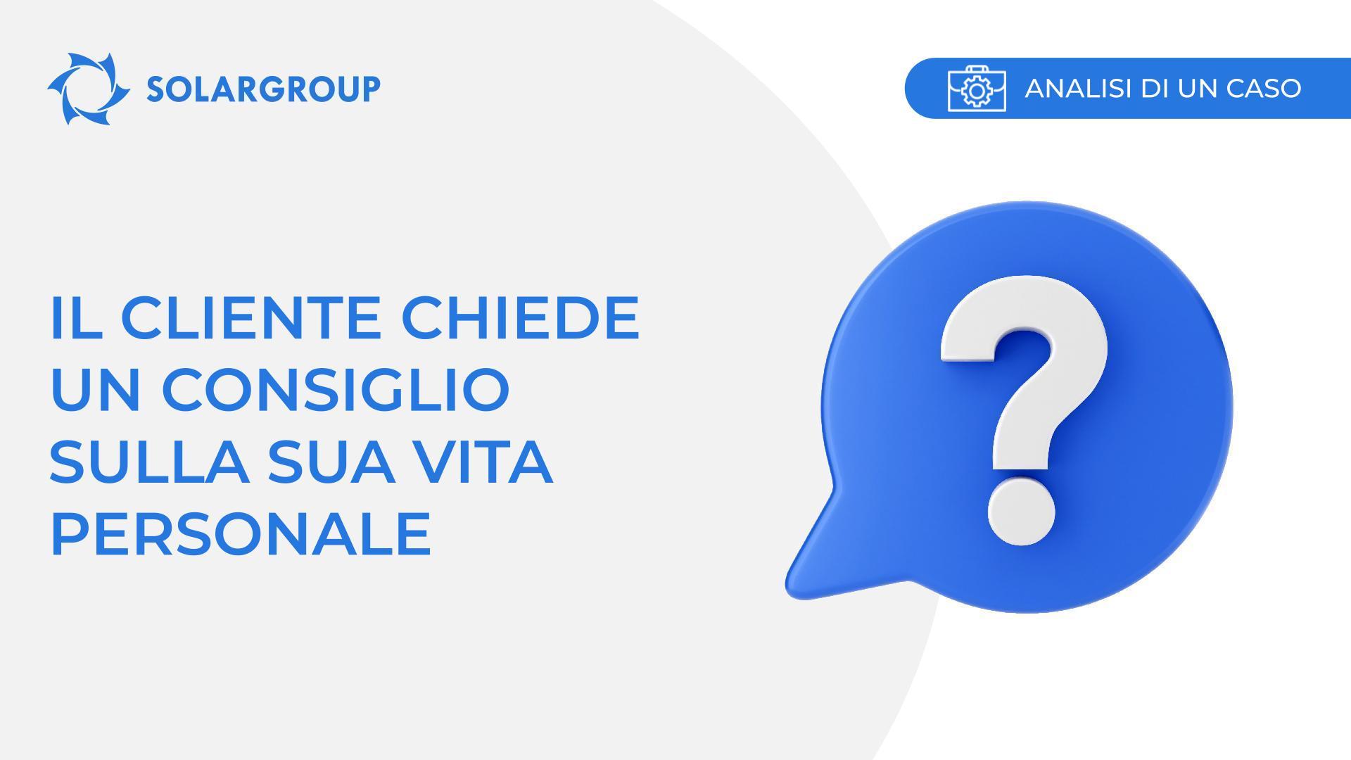 Il cliente chiede un consiglio sulla sua vita personale | Caso di un partner