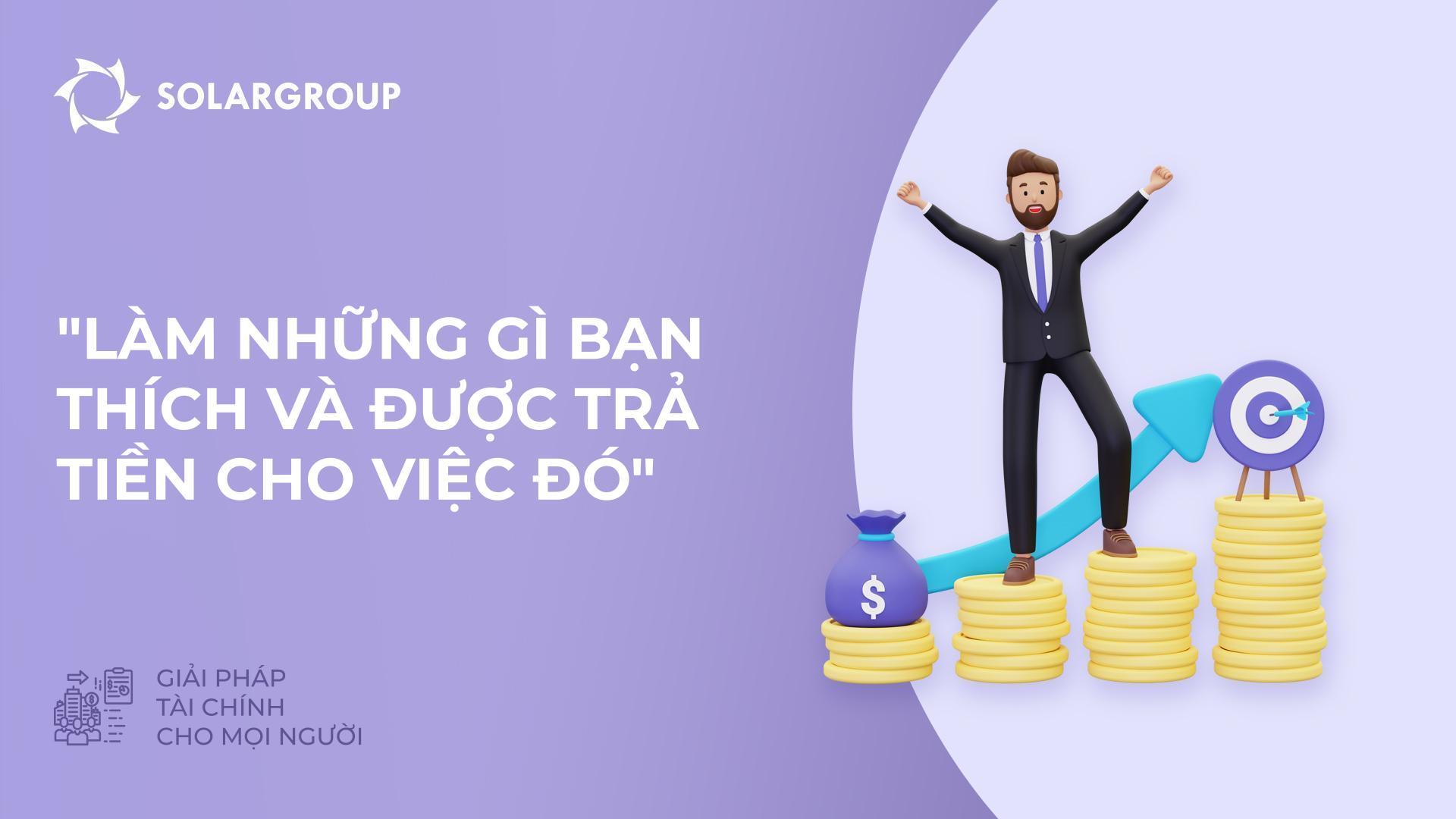 "Bạn làm những gì bạn thích và được trả tiền cho việc đó" | Giải pháp tài chính cho mọi người