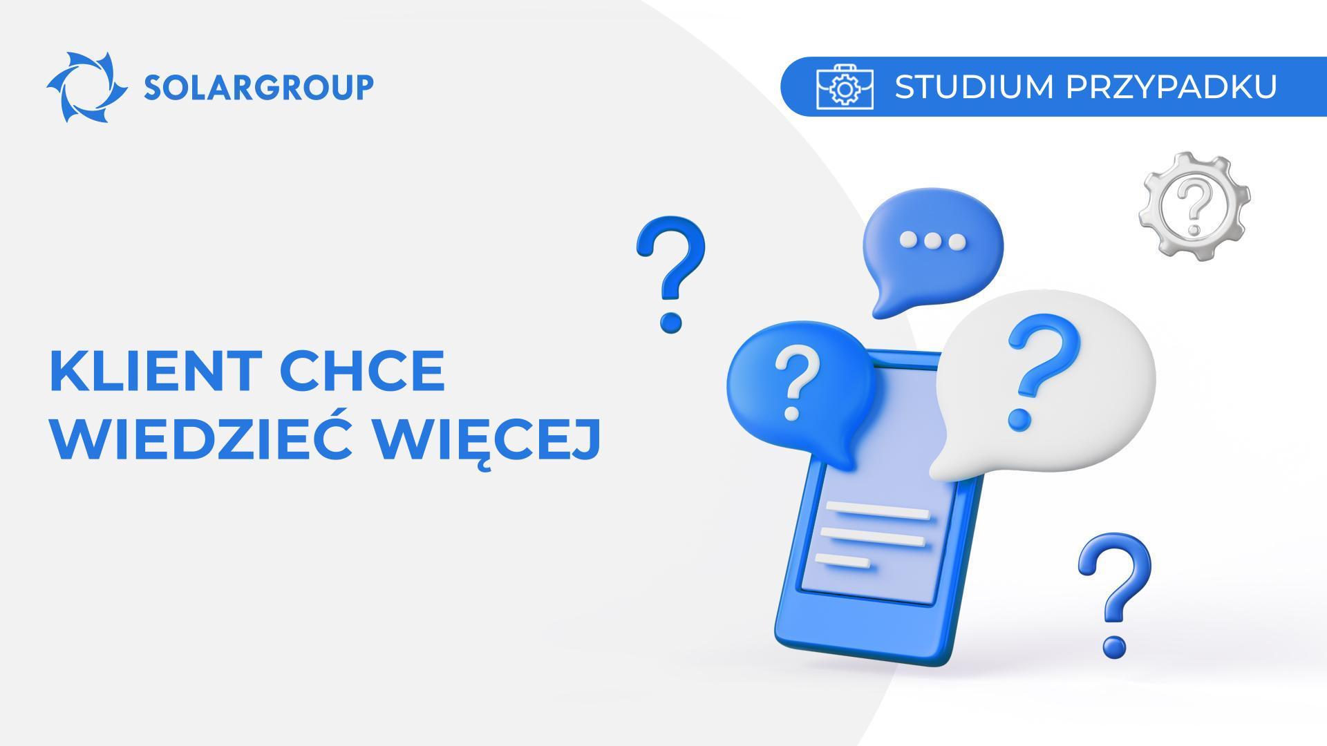 Klient chce wiedzieć więcej! | Studium przypadku z życia partnera