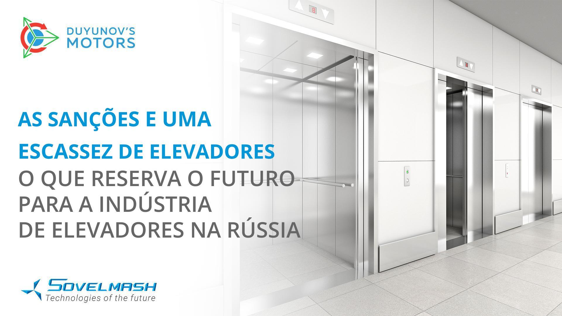 Sanções e uma escassez de elevadores: o que reserva o futuro para a indústria de elevadores na Federação Russa