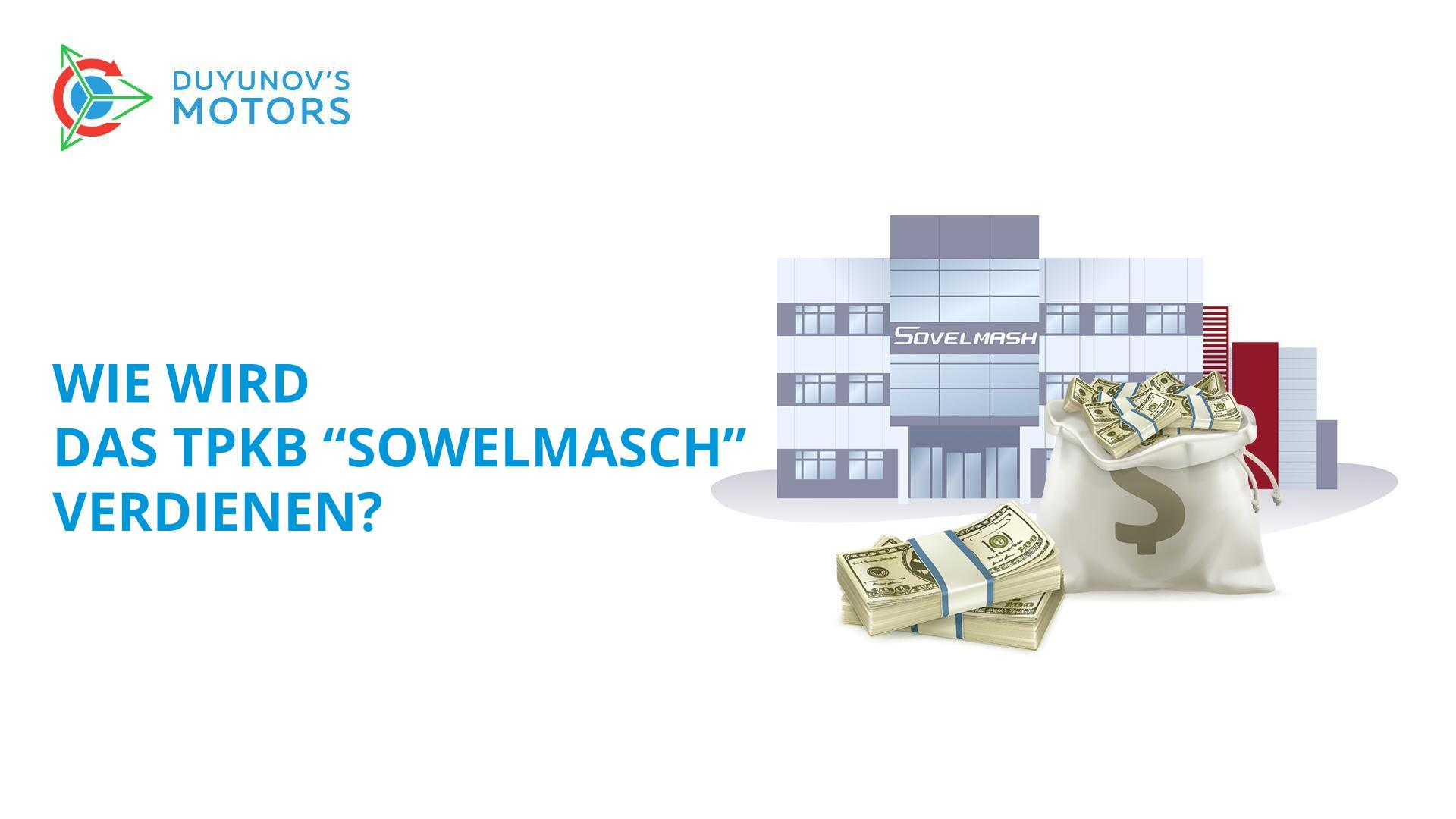 Wie werden das TPKB "Sowelmasch" und Sie gemeinsam damit Geld verdienen?