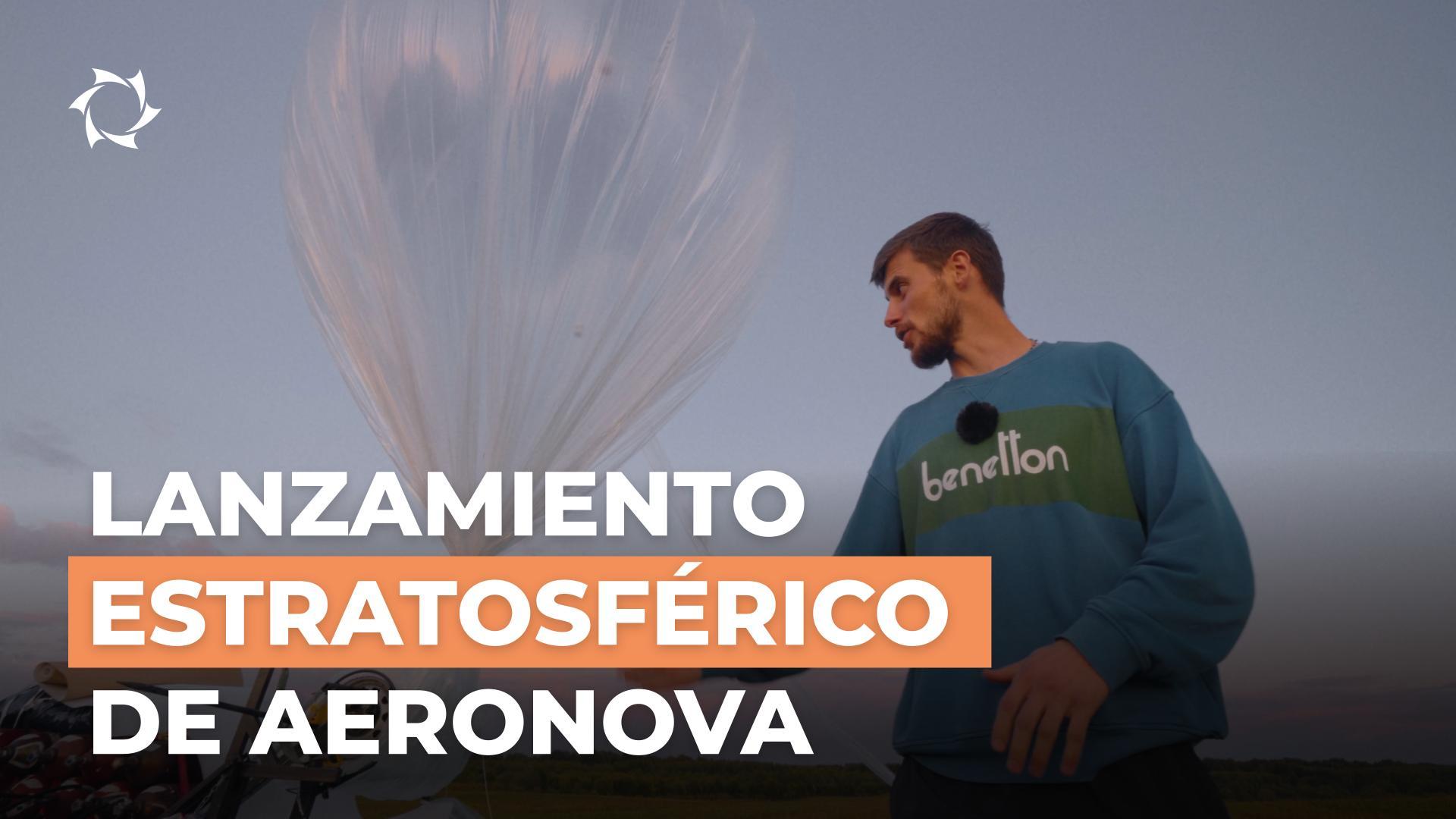 ¿Cómo lanza AERONOVA sondas estratosféricas? Tecnologías, expertos y planes de futuro