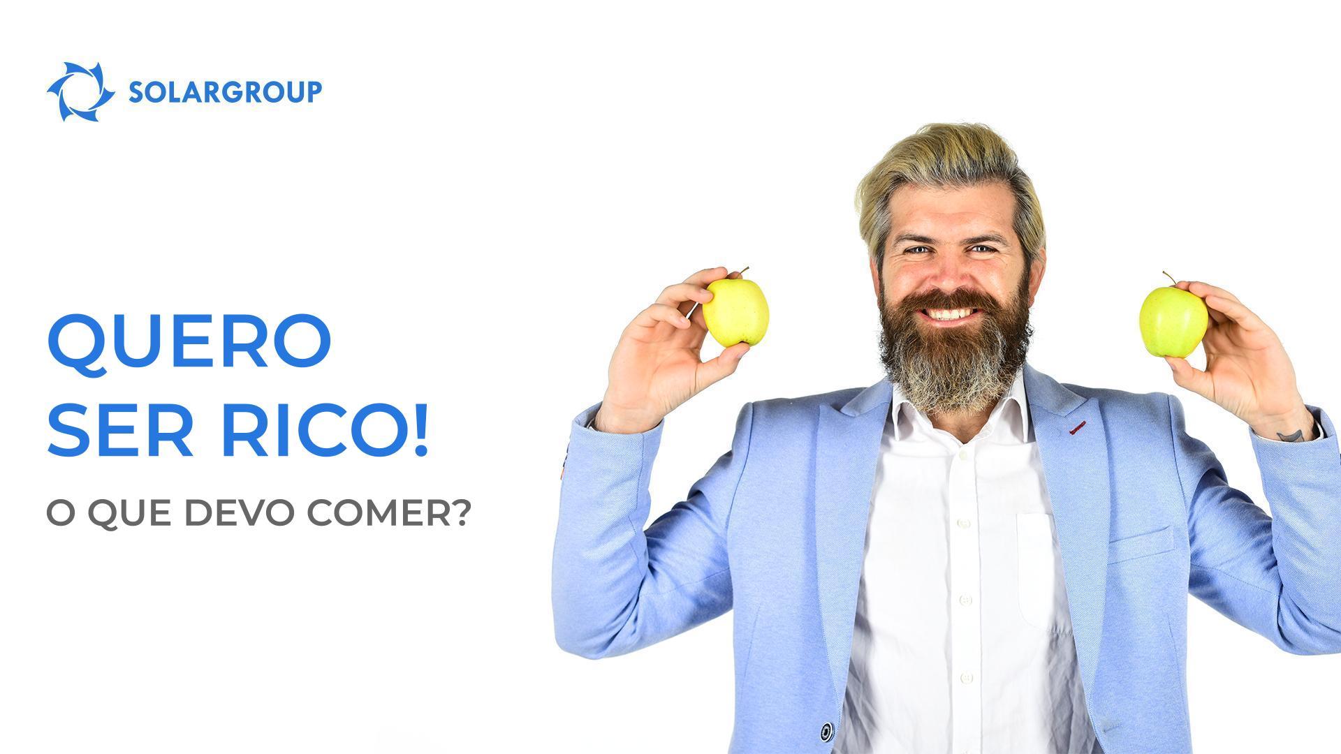 Quero ser rico! O que devo comer?
