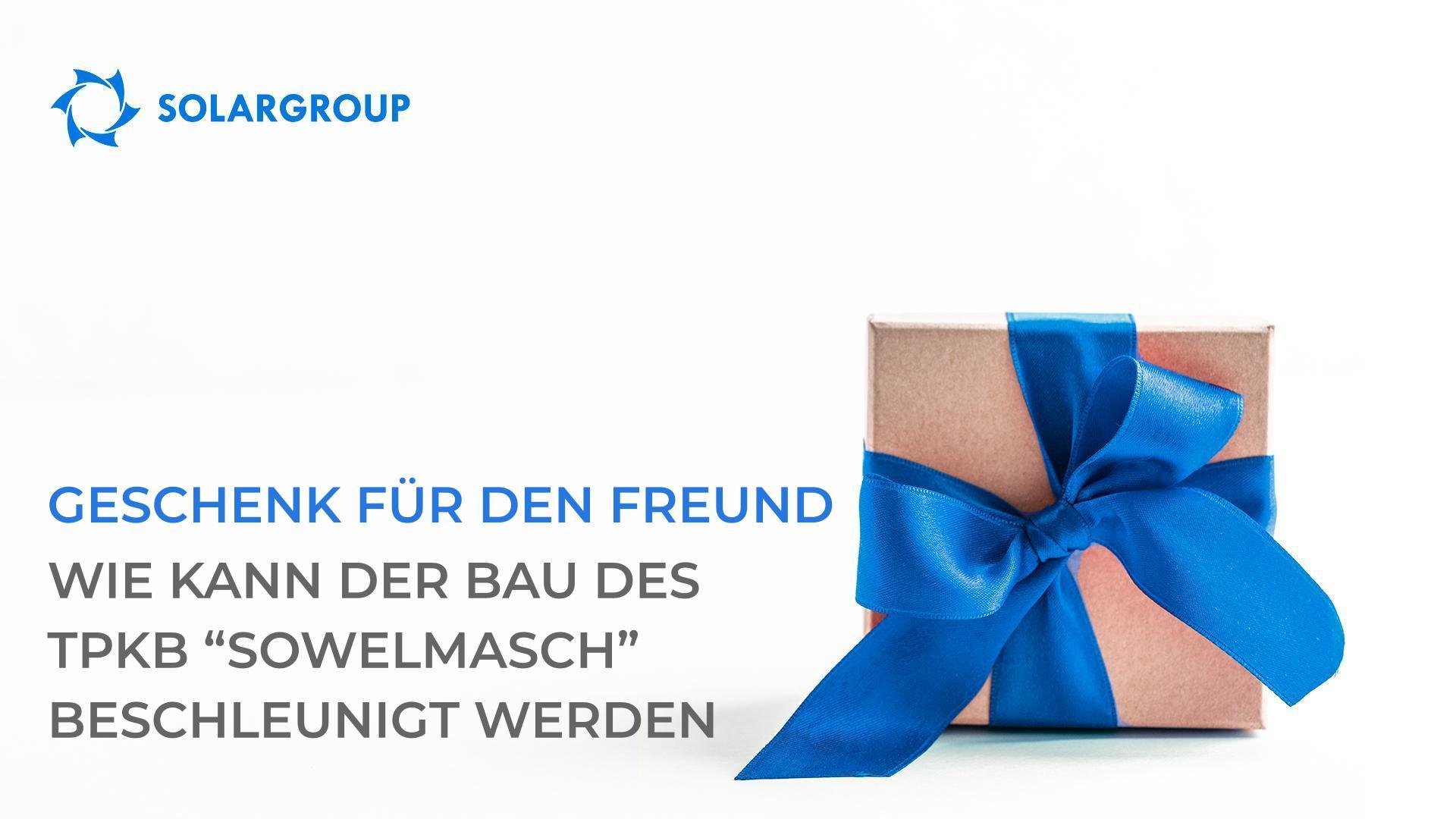 "Geschenk für den Freund": Wie kann der Bau des TPKB "Sowelmasch" beschleunigt werden
