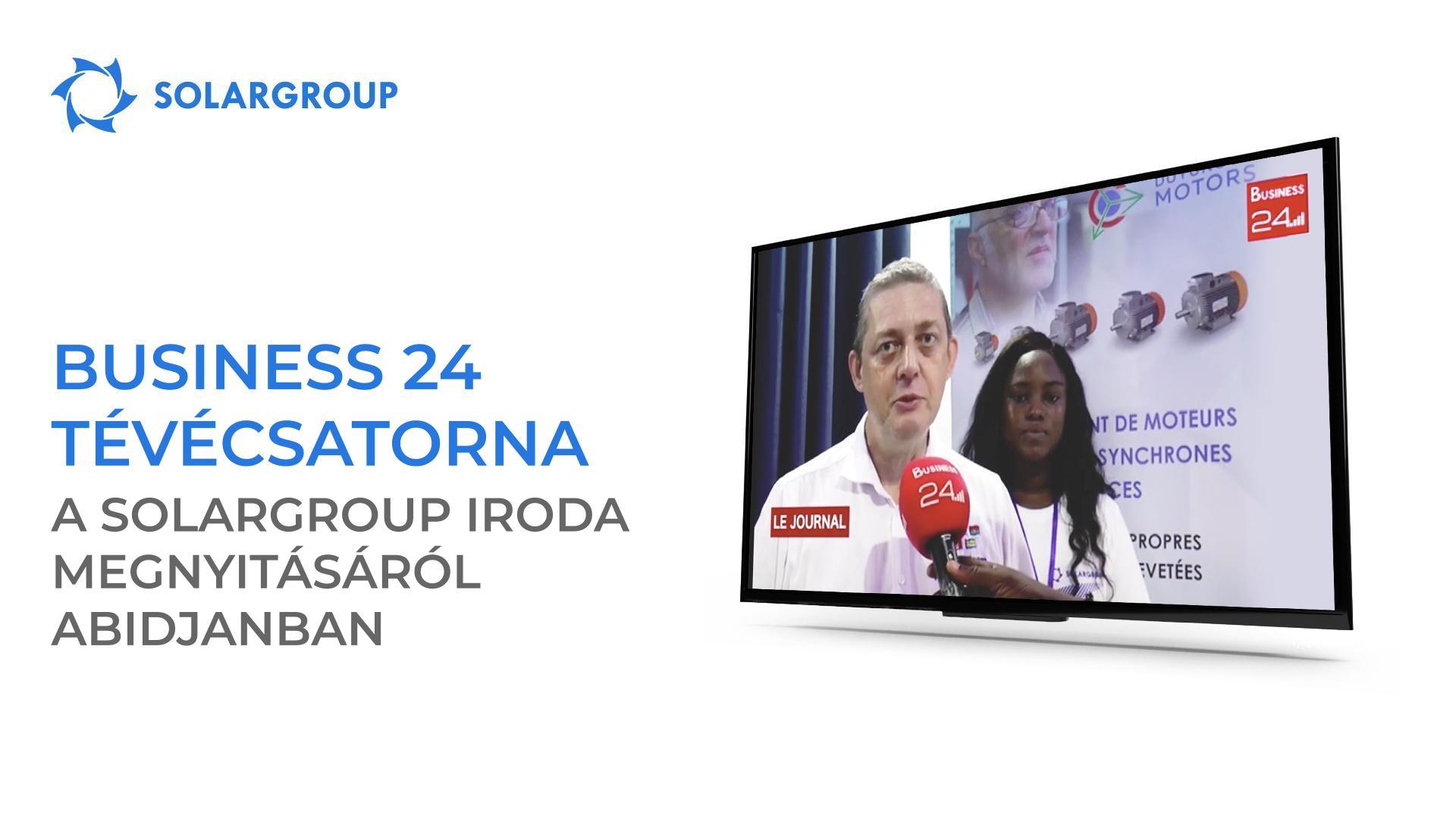 A Business 24 TV-csatorna beszámolt a SOLARGROUP irodájának megnyitásáról Abidjanban