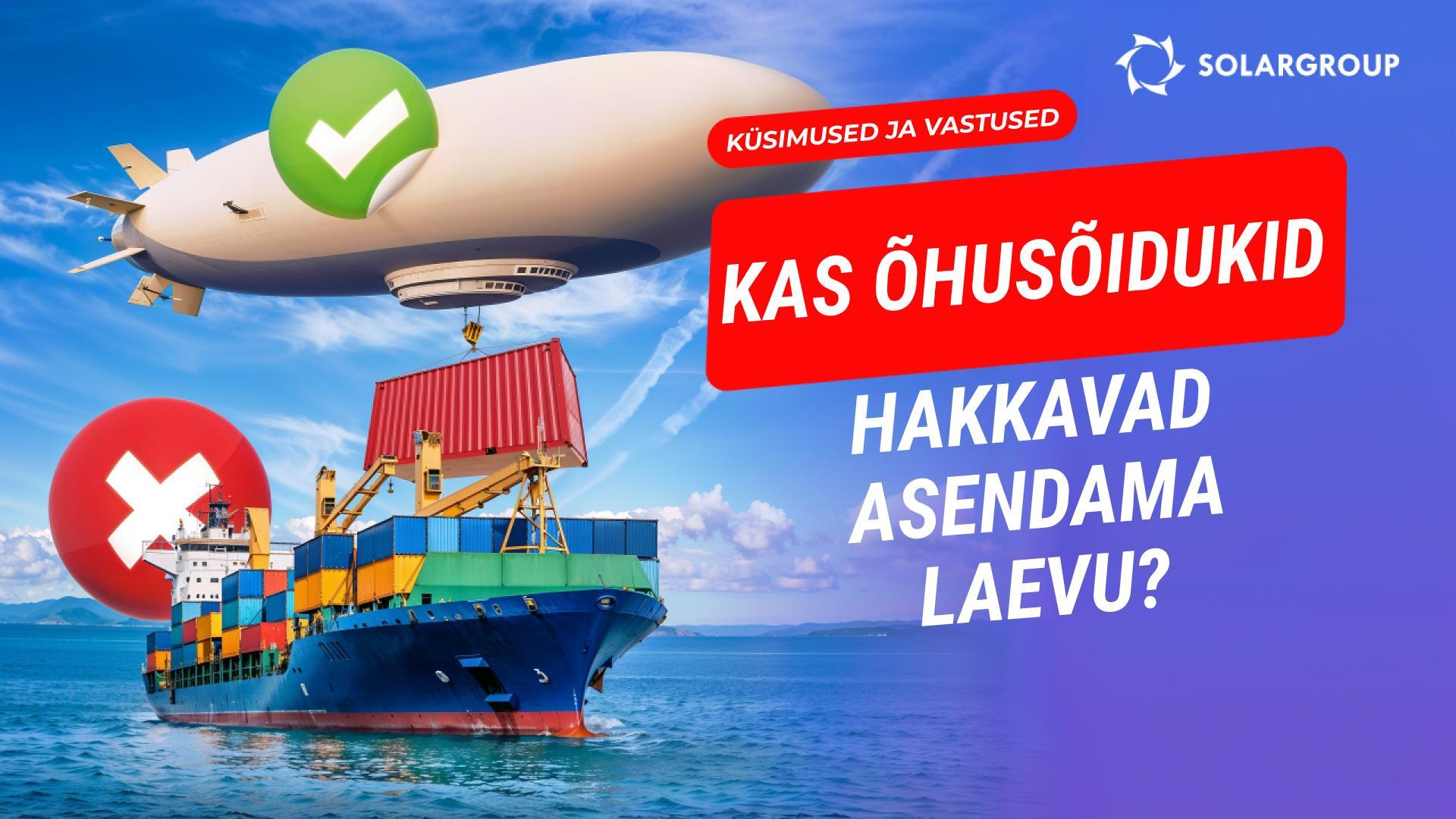 Kas õhulaevad hakkavad asendama laevu ja ronge? Kas ettevõtted lahendavad nende probleeme õhulaevadega?