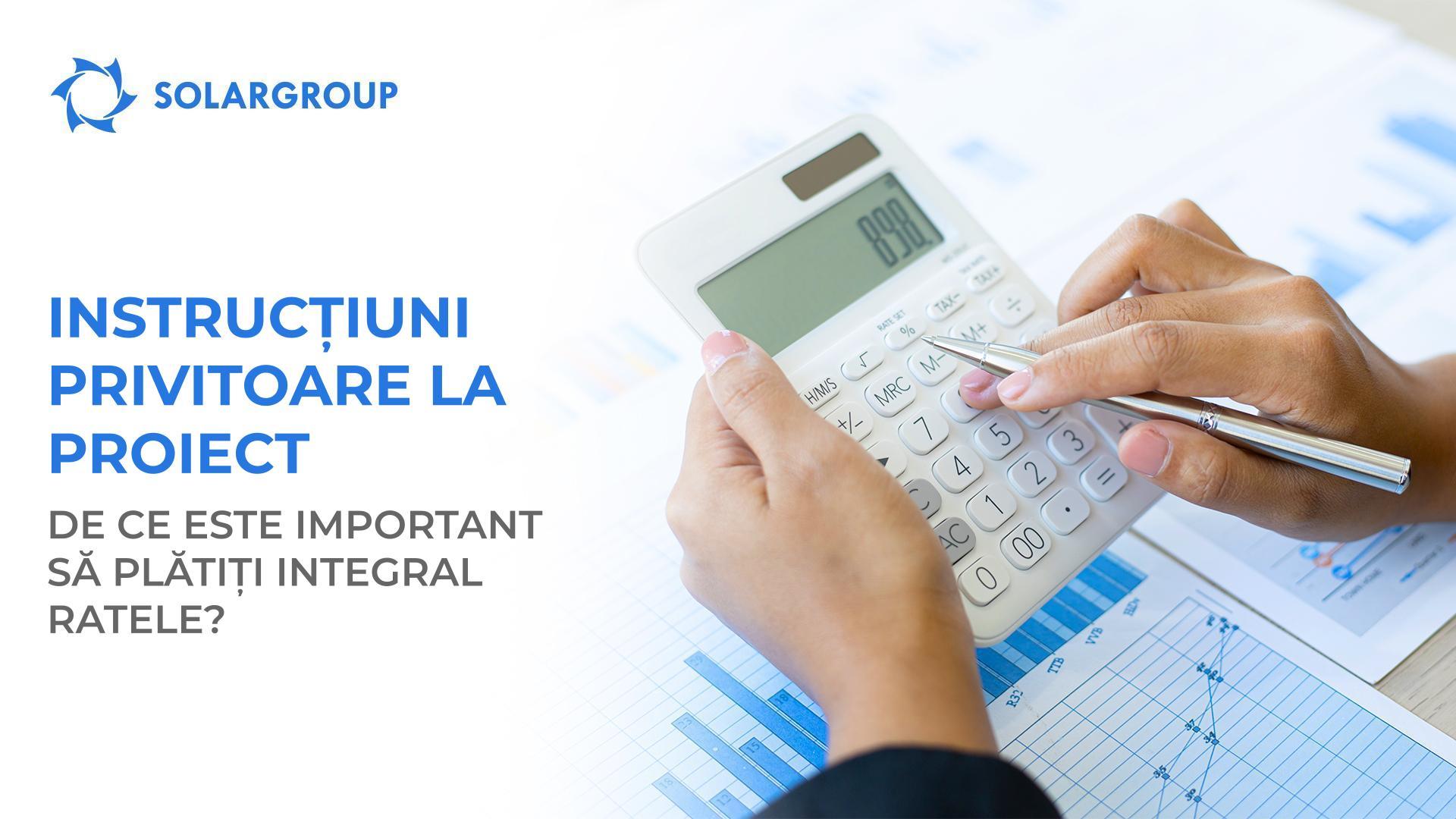Instrucțiuni privitoare la proiect: de ce este important să plătiți integral ratele?