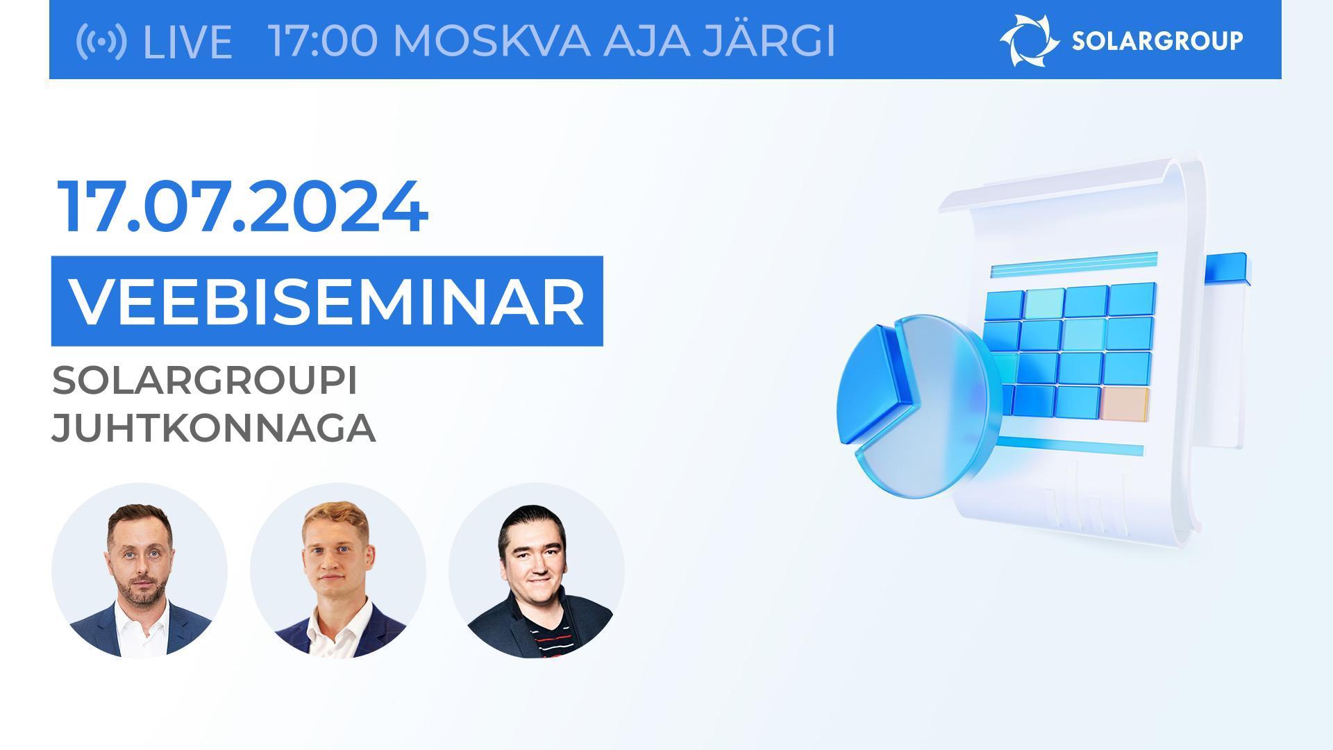 Ettevõtte SOLARGROUP kokkuvõtlik veebiseminar: 2024 esimese poolaasta tulemused