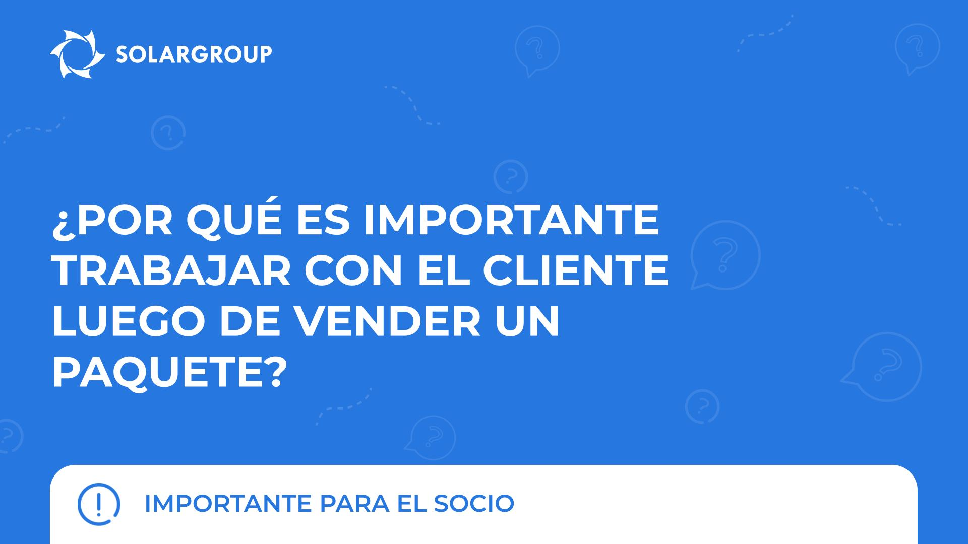 ¿Por qué es importante trabajar con el cliente luego de vender un paquete? | Importante para el socio